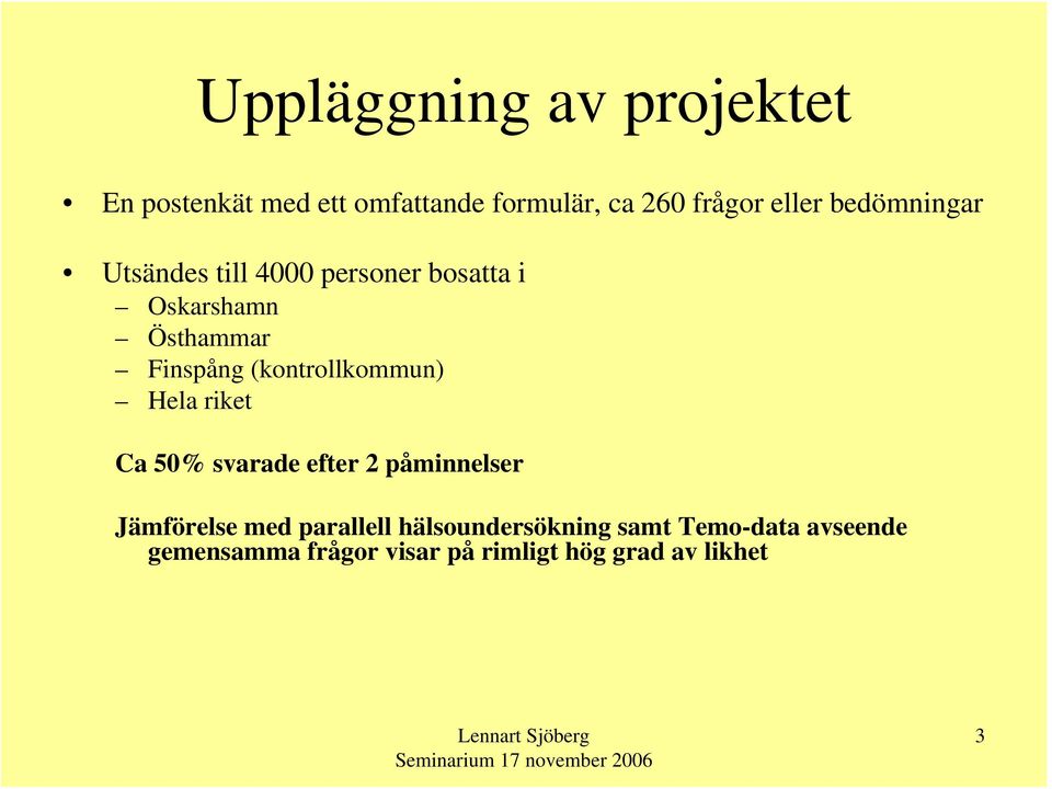 (kontrollkommun) Hela riket Ca 50% svarade efter 2 påminnelser Jämförelse med parallell