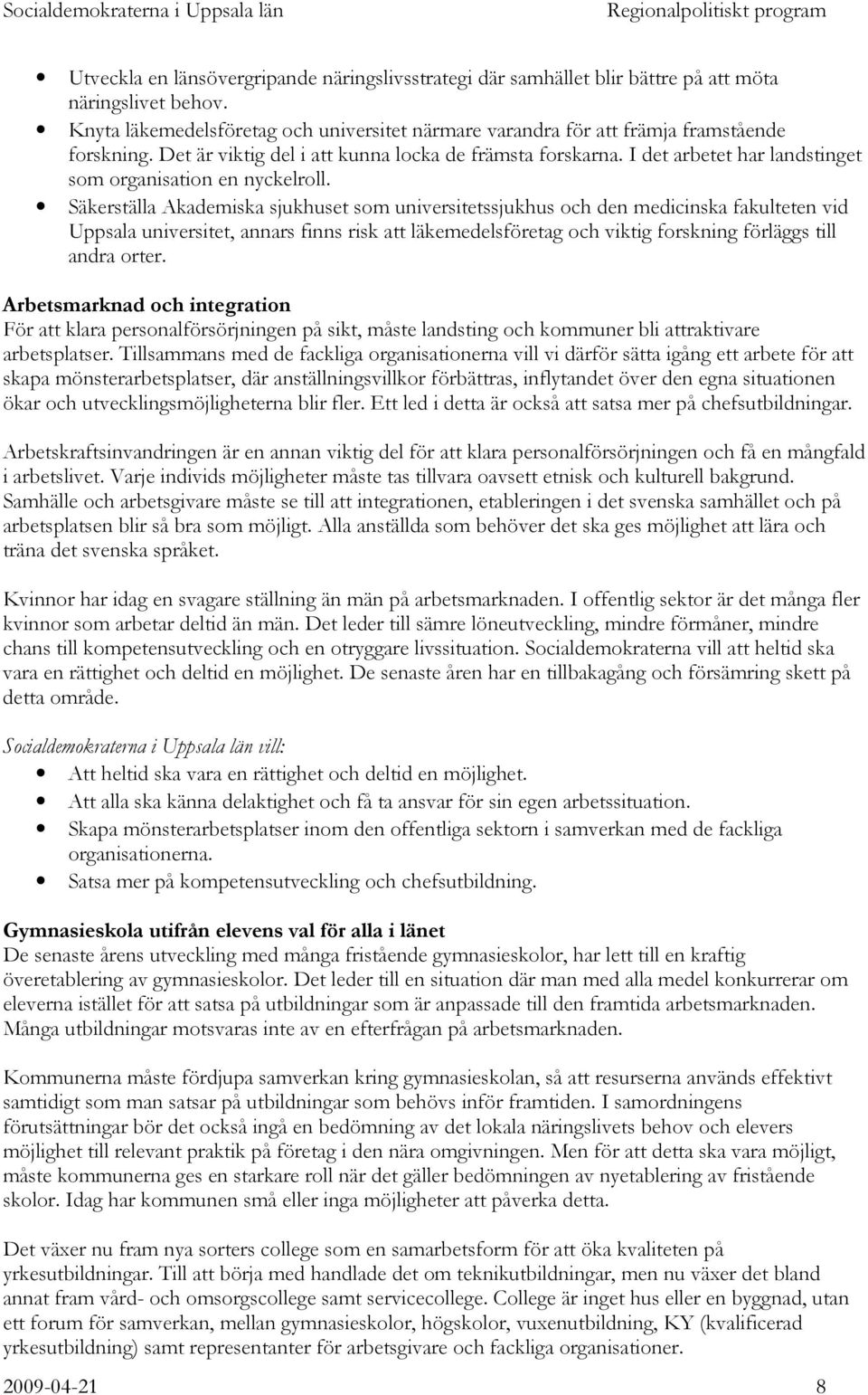 I det arbetet har landstinget som organisation en nyckelroll.