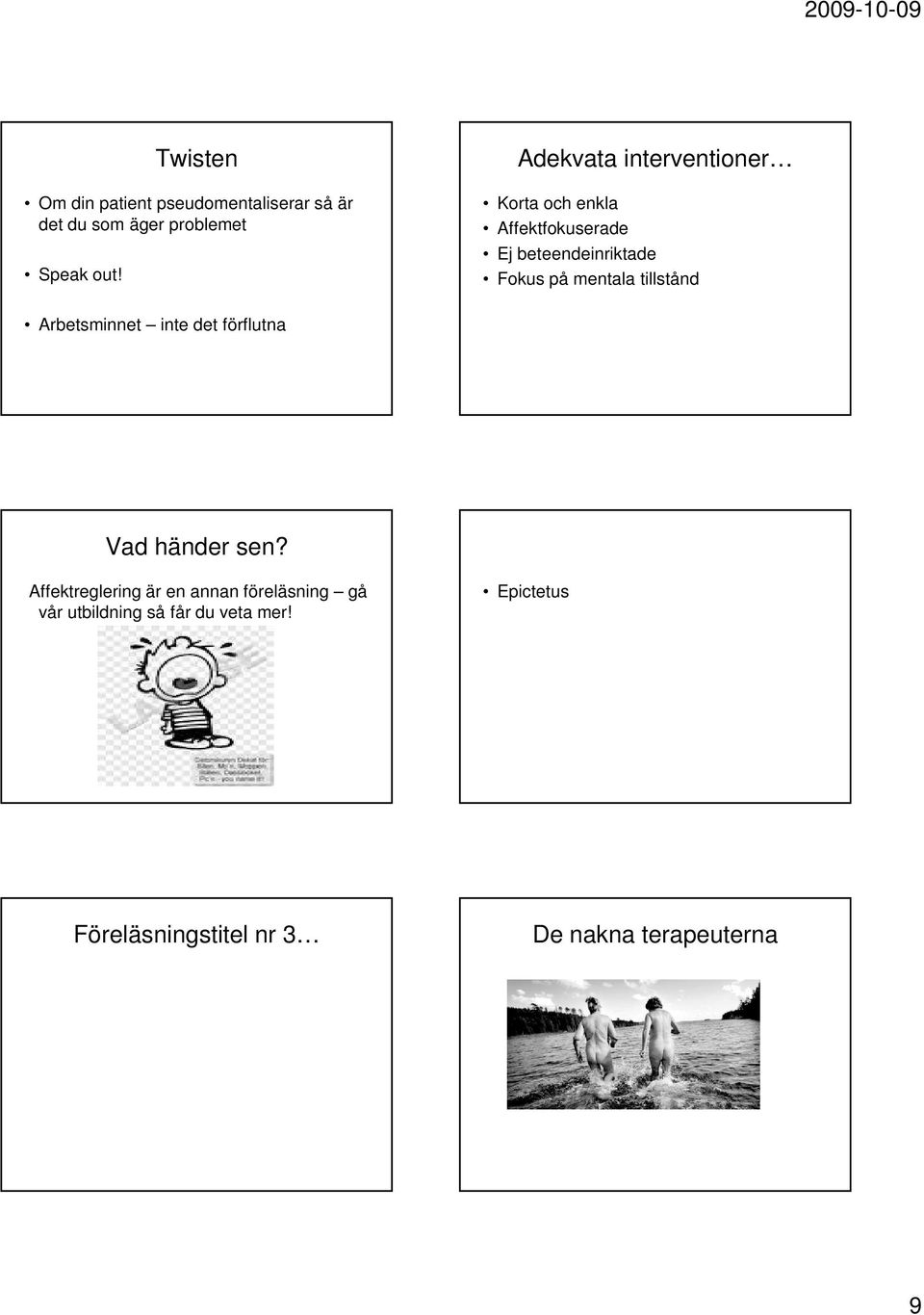 mentala tillstånd Arbetsminnet inte det förflutna Vad händer sen?