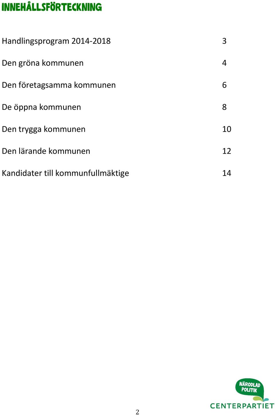De öppna kommunen 8 Den trygga kommunen 10 Den