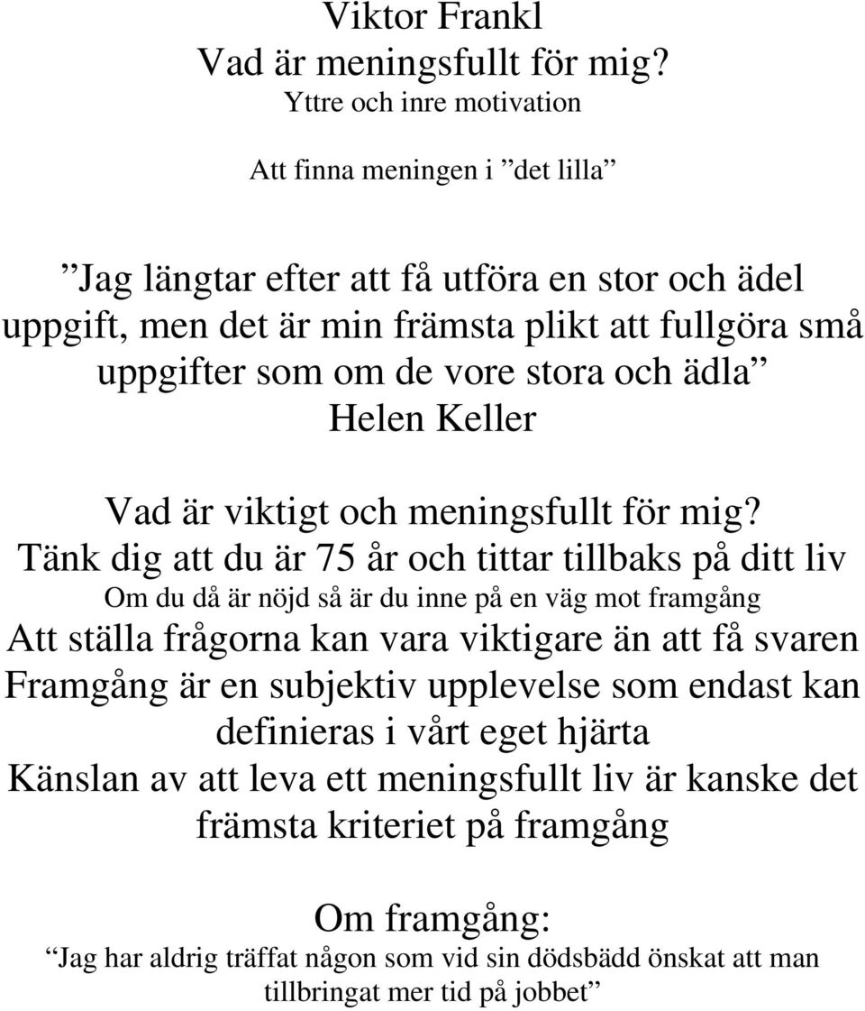 vore stora och ädla Helen Keller Vad är viktigt och meningsfullt för mig?