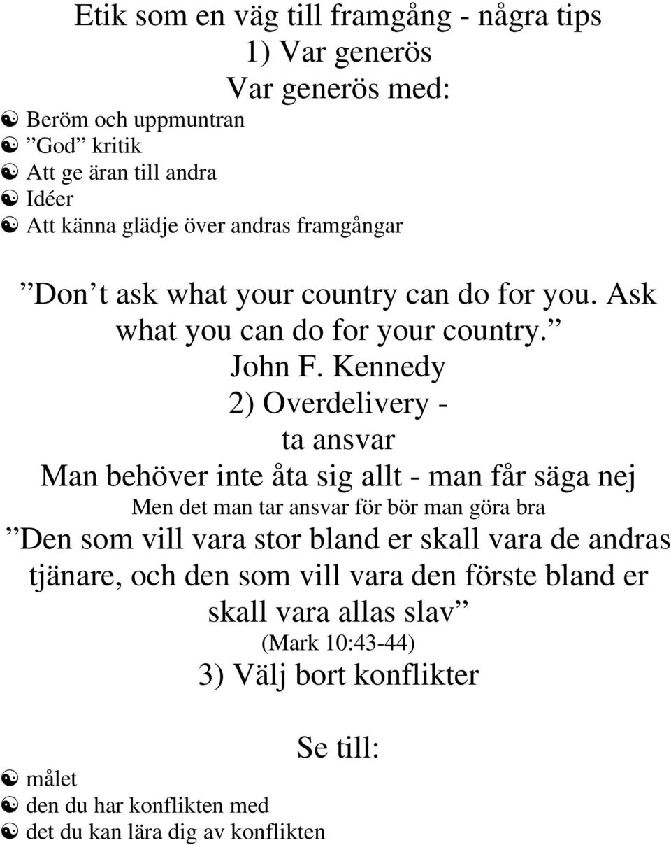 Kennedy 2) Overdelivery - ta ansvar Man behöver inte åta sig allt - man får säga nej Men det man tar ansvar för bör man göra bra Den som vill vara stor bland