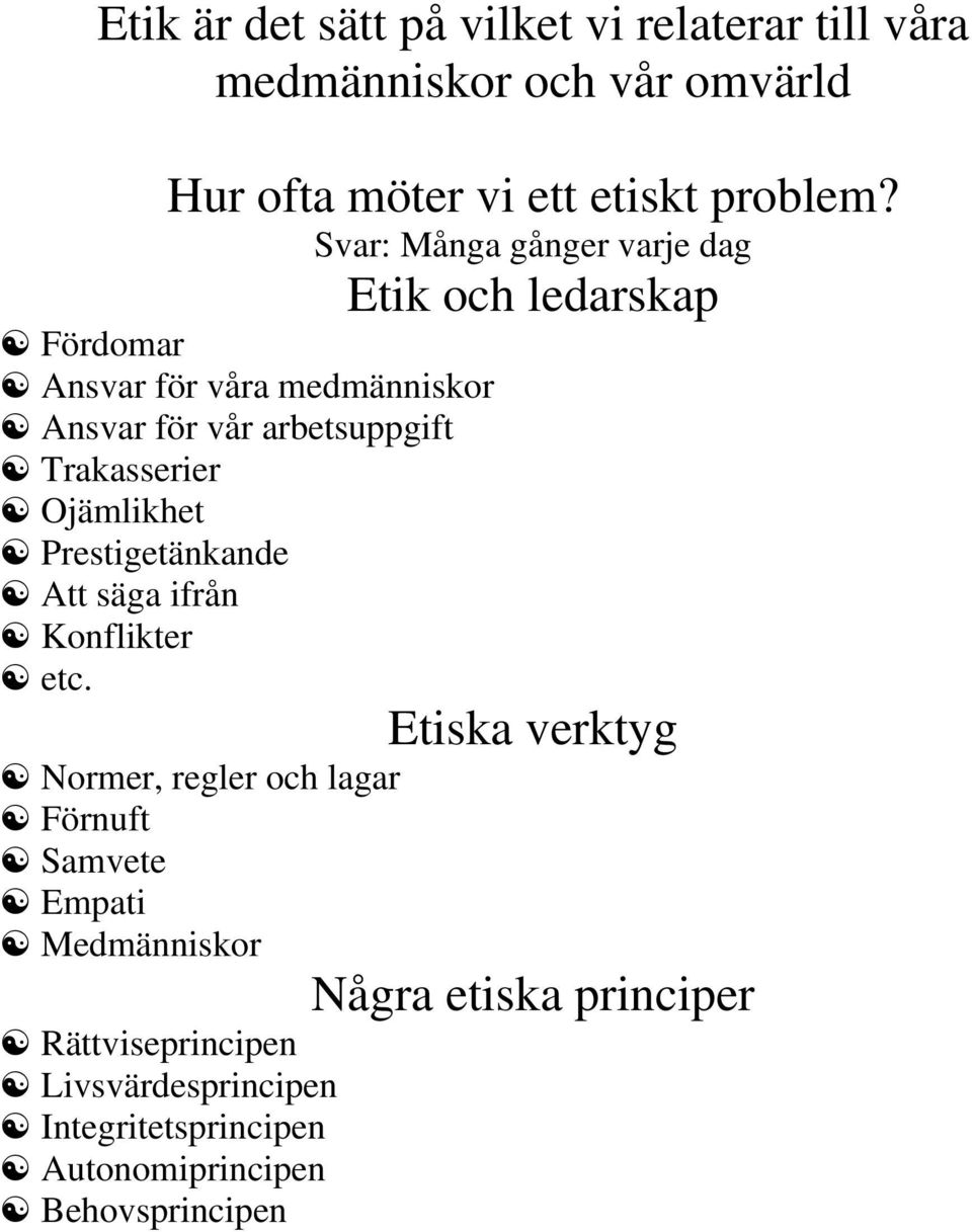 Trakasserier Ojämlikhet Prestigetänkande Att säga ifrån Konflikter etc.