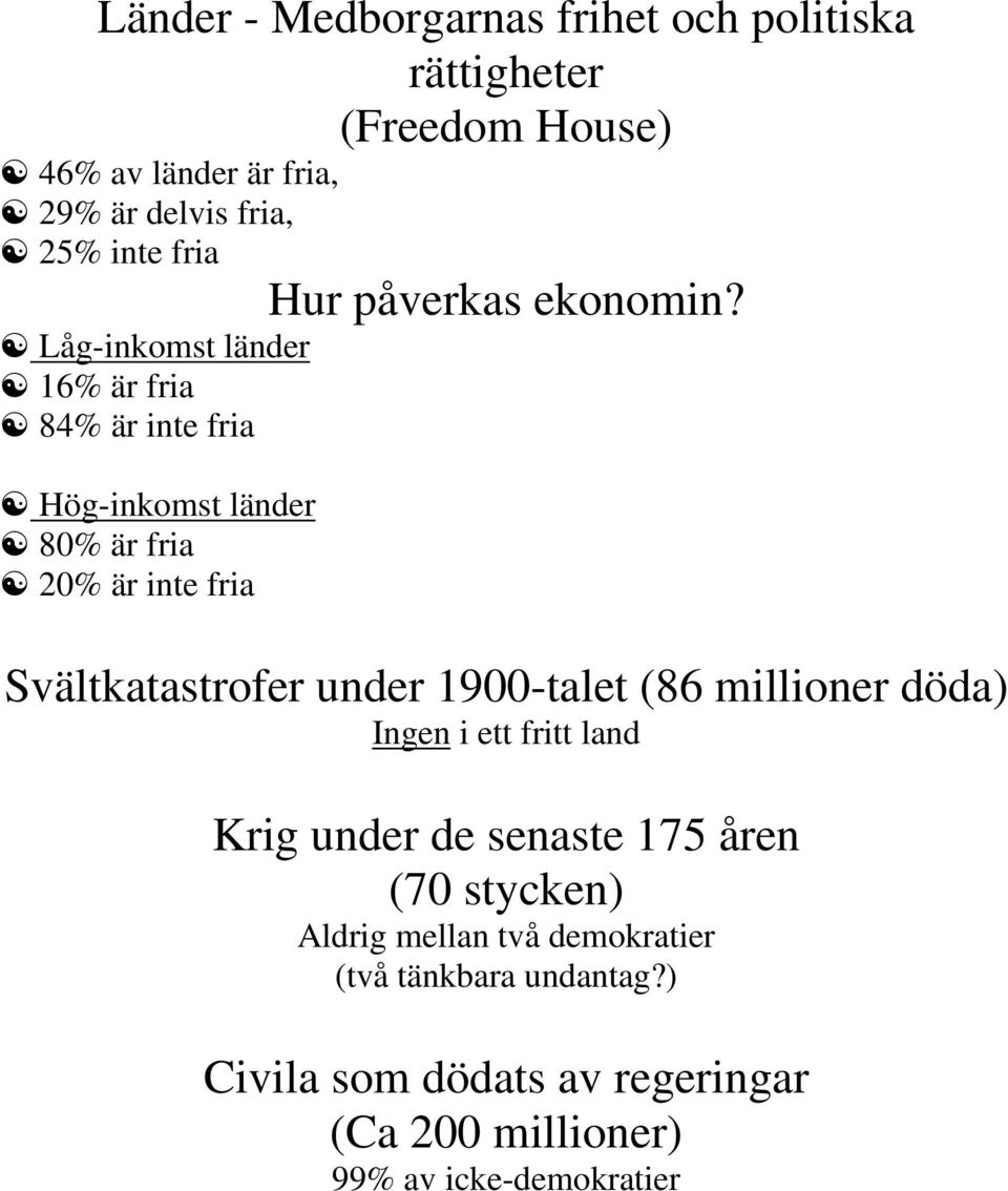 Låg-inkomst länder 16% är fria 84% är inte fria Hög-inkomst länder 80% är fria 20% är inte fria Svältkatastrofer under