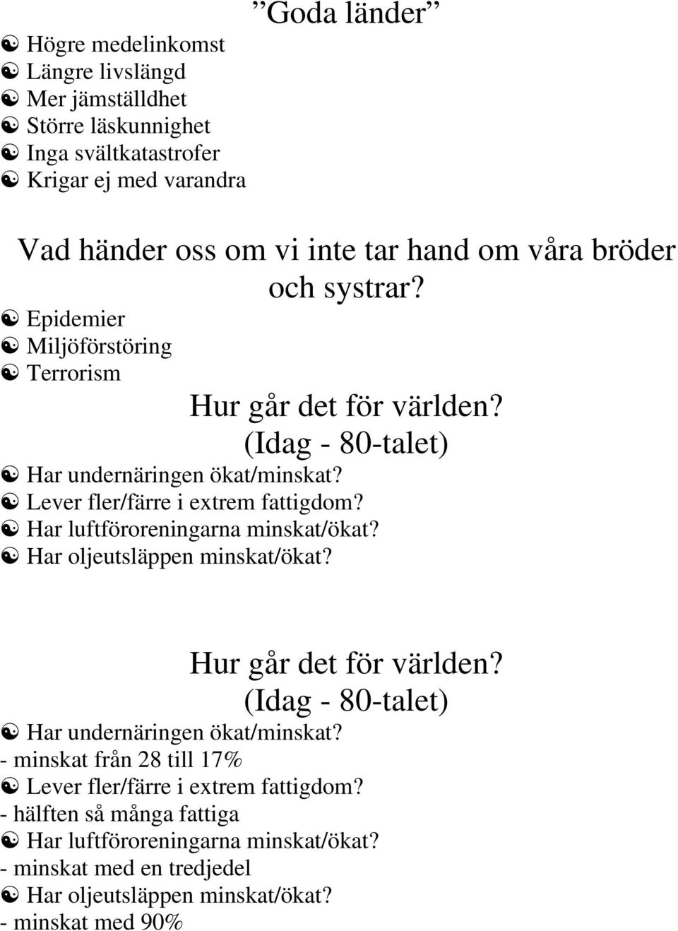 Har luftföroreningarna minskat/ökat? Har oljeutsläppen minskat/ökat? Hur går det för världen? (Idag - 80-talet) Har undernäringen ökat/minskat?