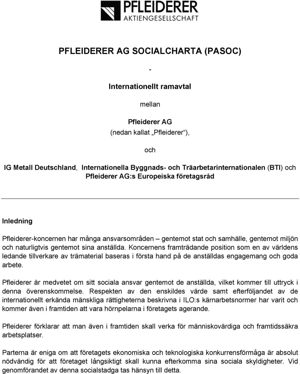 Koncernens framträdande position som en av världens ledande tillverkare av trämaterial baseras i första hand på de anställdas engagemang och goda arbete.