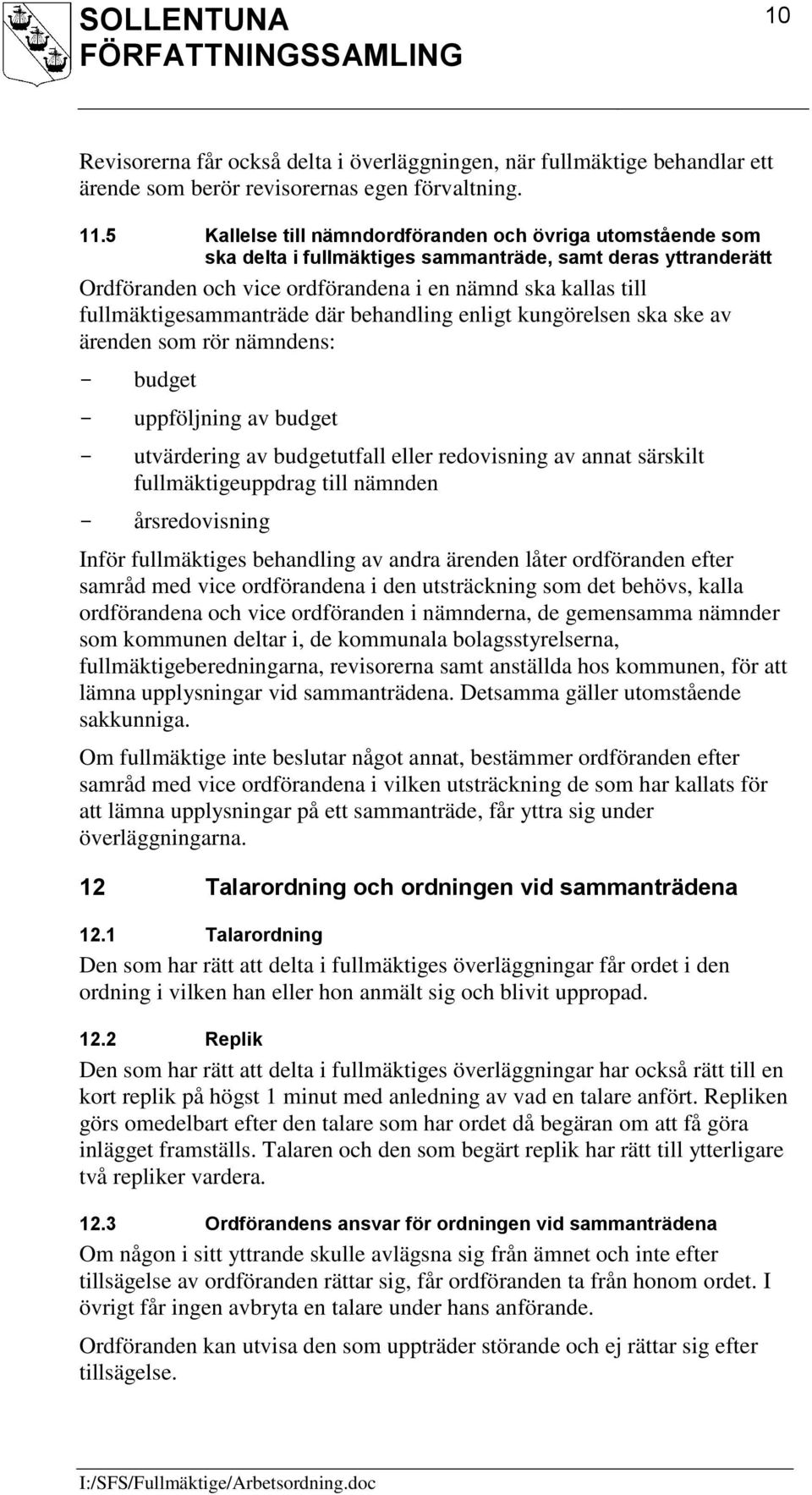 fullmäktigesammanträde där behandling enligt kungörelsen ska ske av ärenden som rör nämndens: budget uppföljning av budget utvärdering av budgetutfall eller redovisning av annat särskilt