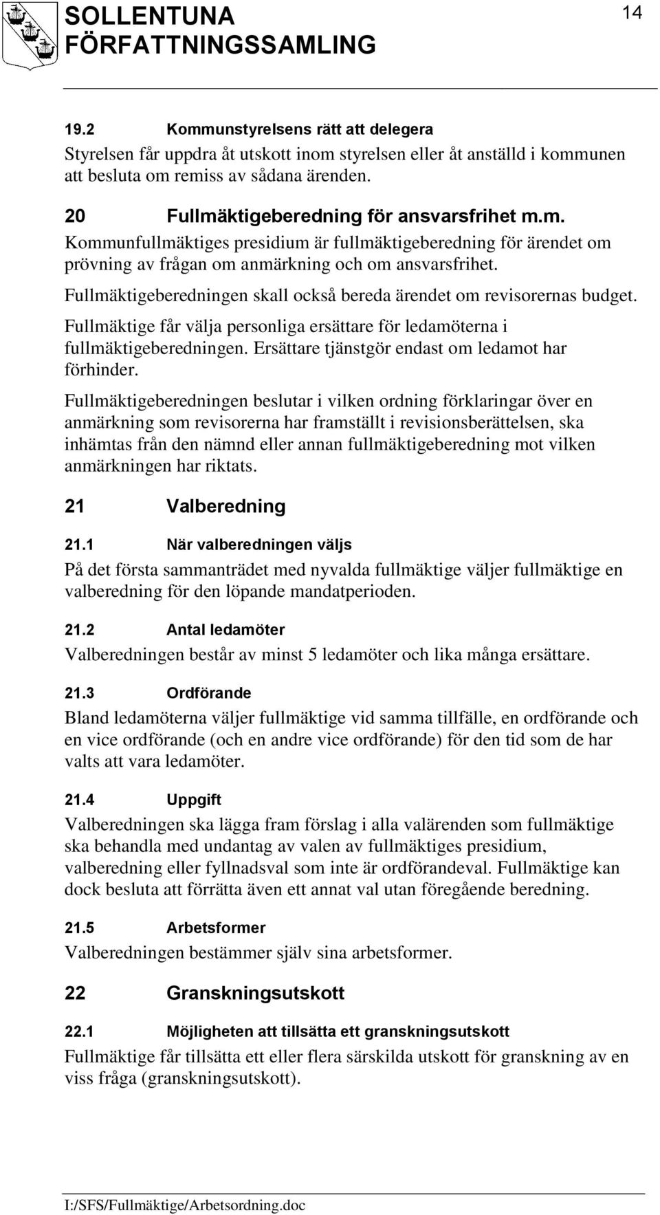 Fullmäktigeberedningen skall också bereda ärendet om revisorernas budget. Fullmäktige får välja personliga ersättare för ledamöterna i fullmäktigeberedningen.