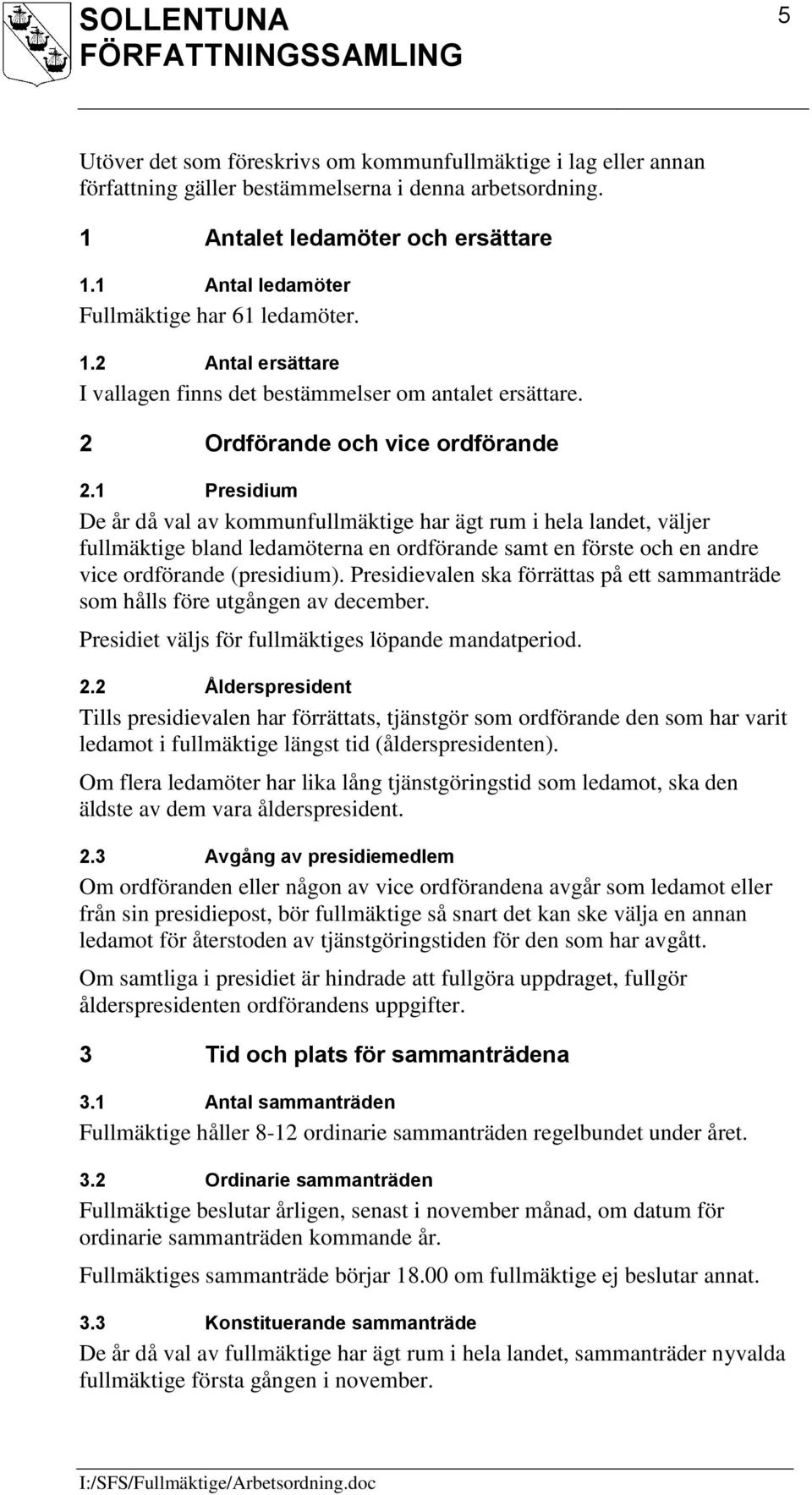 1 Presidium De år då val av kommunfullmäktige har ägt rum i hela landet, väljer fullmäktige bland ledamöterna en ordförande samt en förste och en andre vice ordförande (presidium).