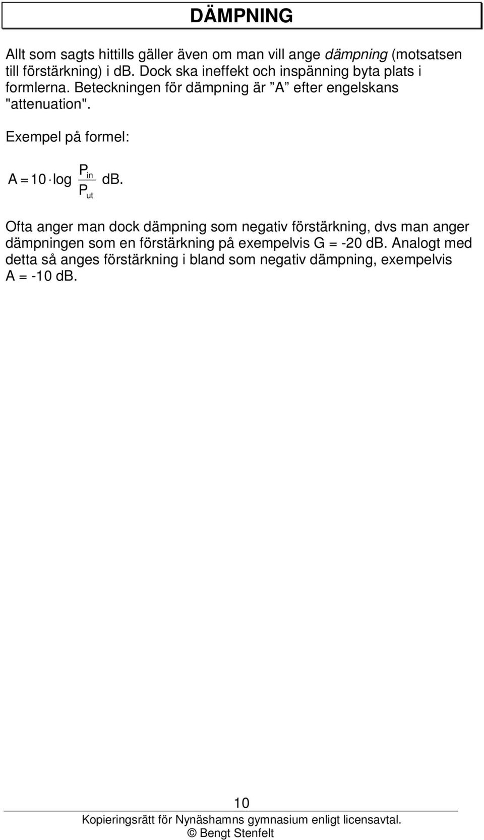 Exempel på formel: A =10 log P P db.