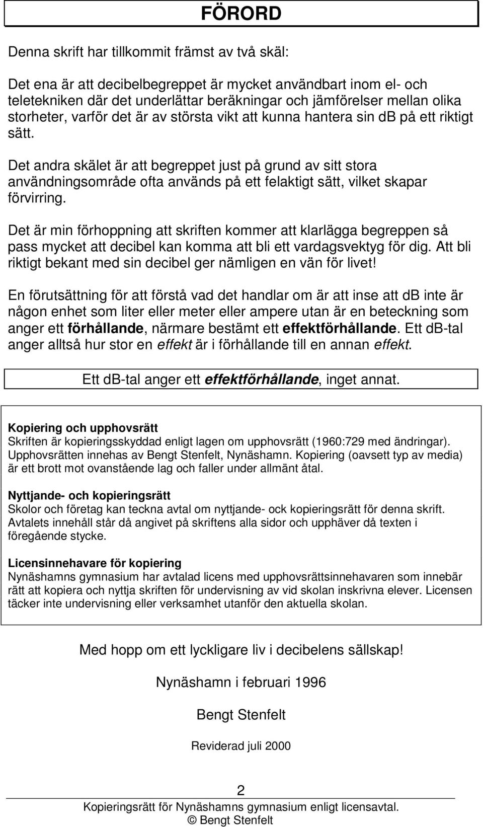 Det andra skälet är att begreppet just på grund av sitt stora användngsområde ofta används på ett felaktigt sätt, vilket skapar förvirrg.
