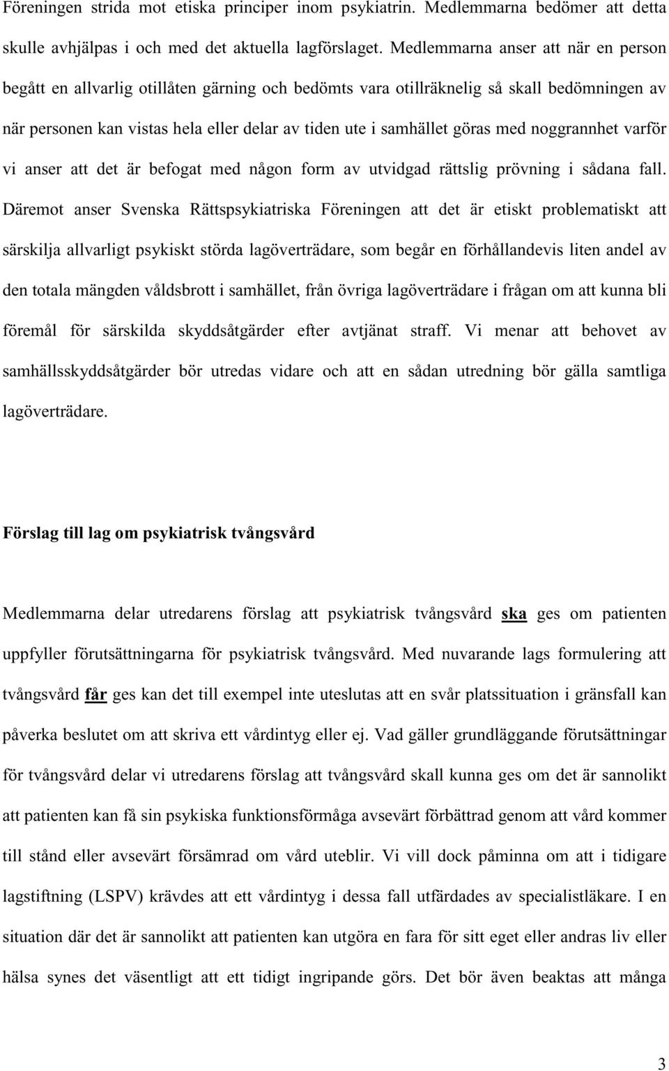 göras med noggrannhet varför vi anser att det är befogat med någon form av utvidgad rättslig prövning i sådana fall.