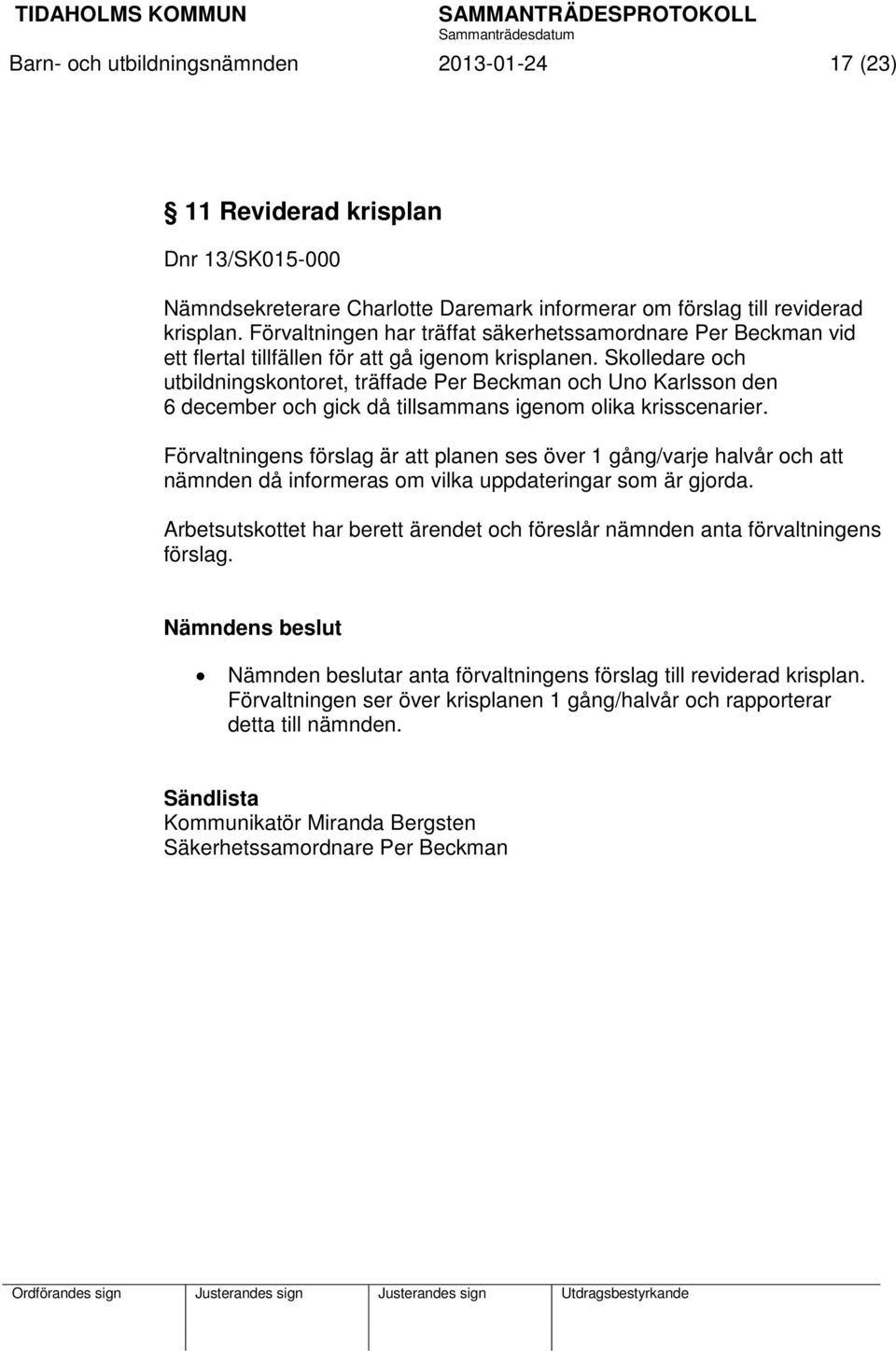 Skolledare och utbildningskontoret, träffade Per Beckman och Uno Karlsson den 6 december och gick då tillsammans igenom olika krisscenarier.