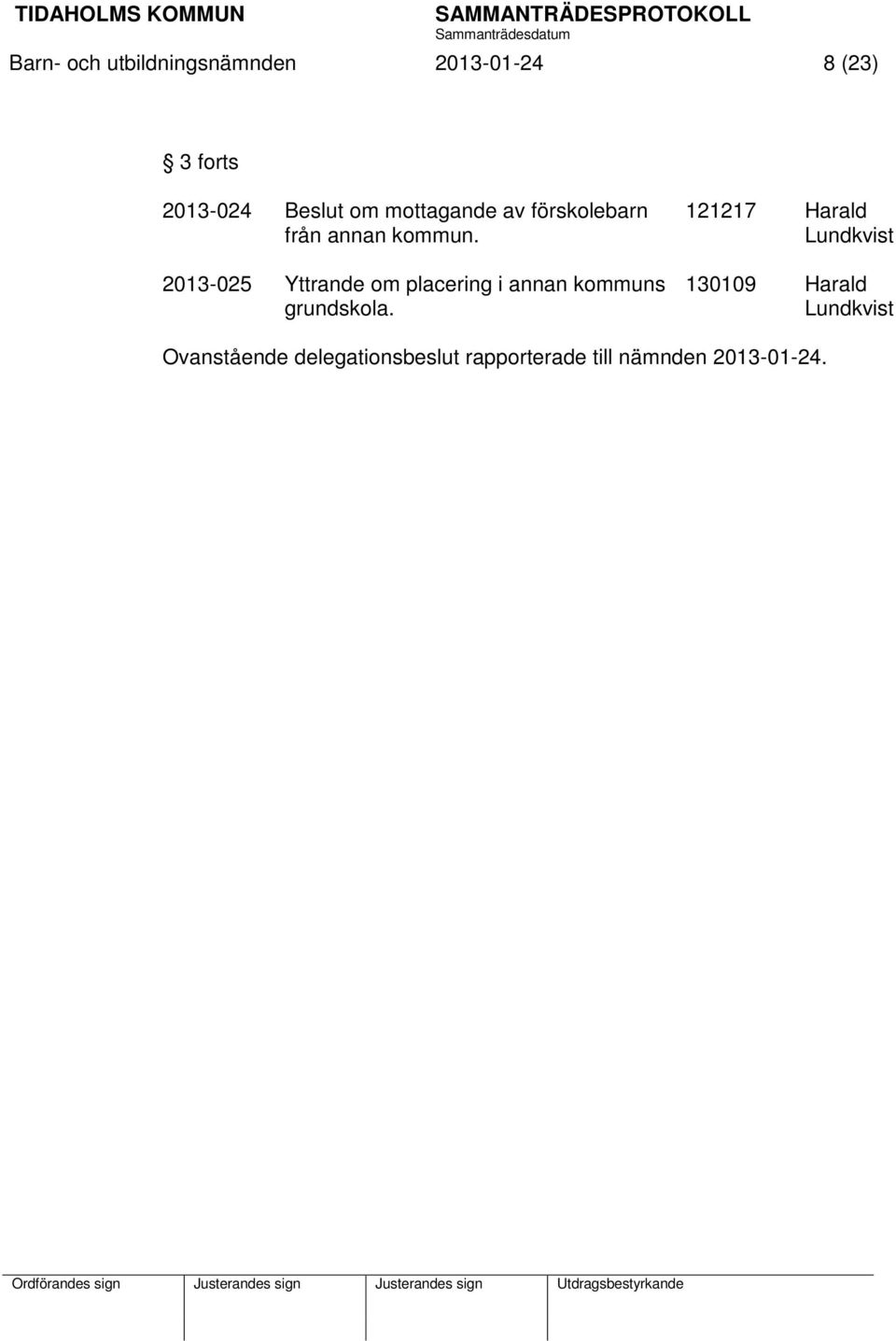 2013-025 Yttrande om placering i annan kommuns grundskola.