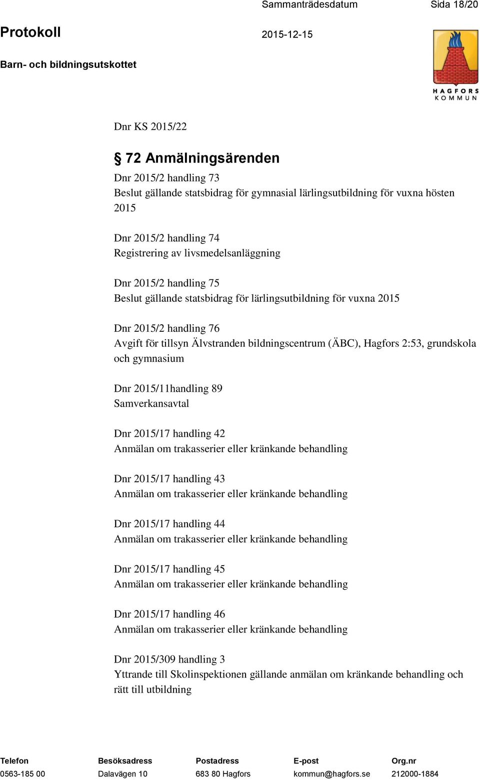 (ÄBC), Hagfors 2:53, grundskola och gymnasium Dnr 2015/11handling 89 Samverkansavtal Dnr 2015/17 handling 42 Anmälan om trakasserier eller kränkande behandling Dnr 2015/17 handling 43 Anmälan om