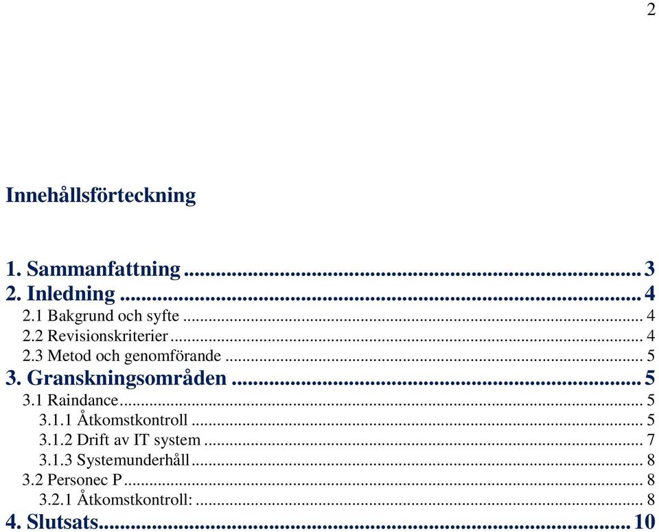 .. 5 3.1 Raindance... 5 3.1.1 Åtkomstkontroll... 5 3.1.2 Drift av IT system... 7 3.1.3 Systemunderhåll.