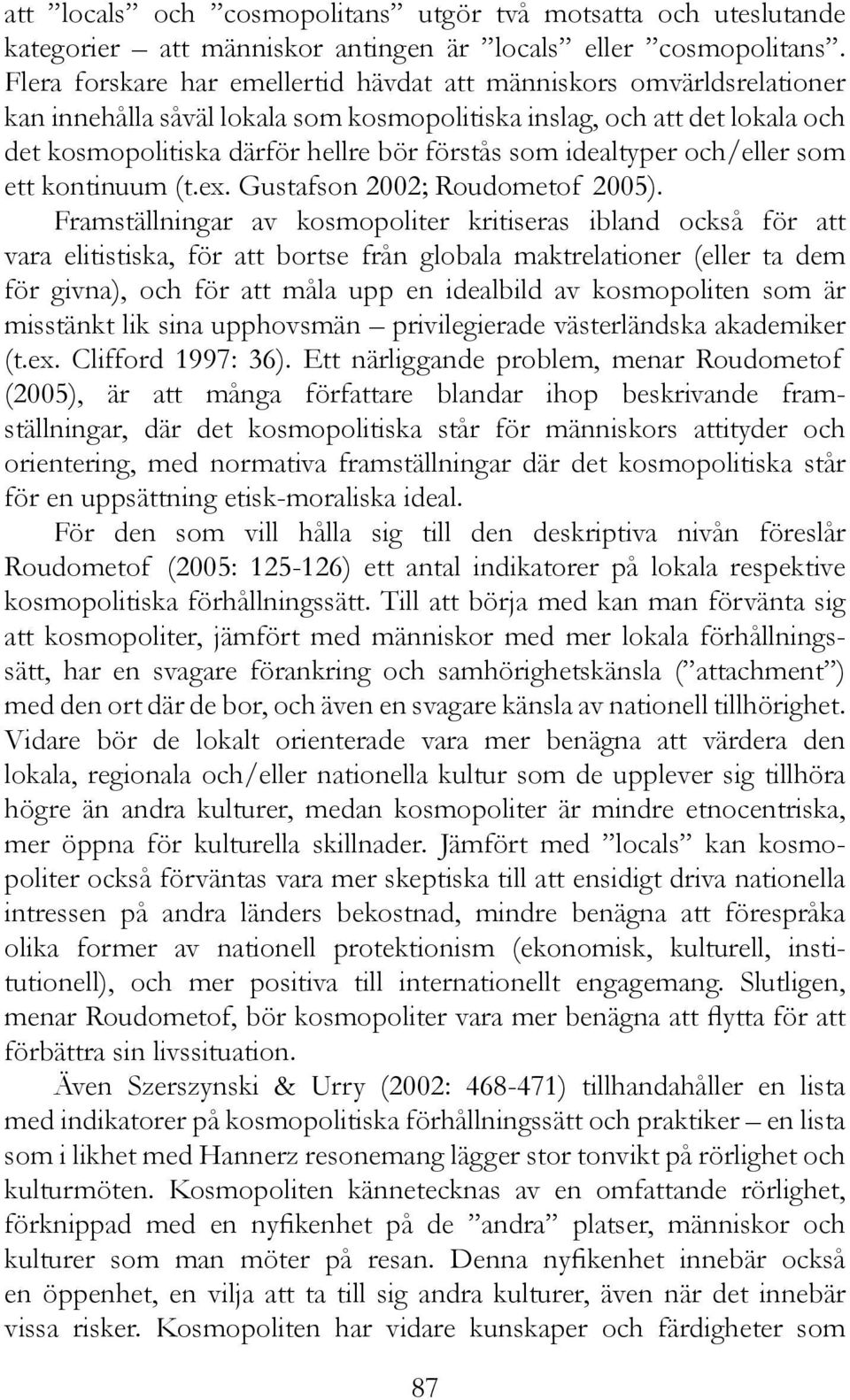 idealtyper och/eller som ett kontinuum (t.ex. Gustafson 2002; Roudometof 2005).