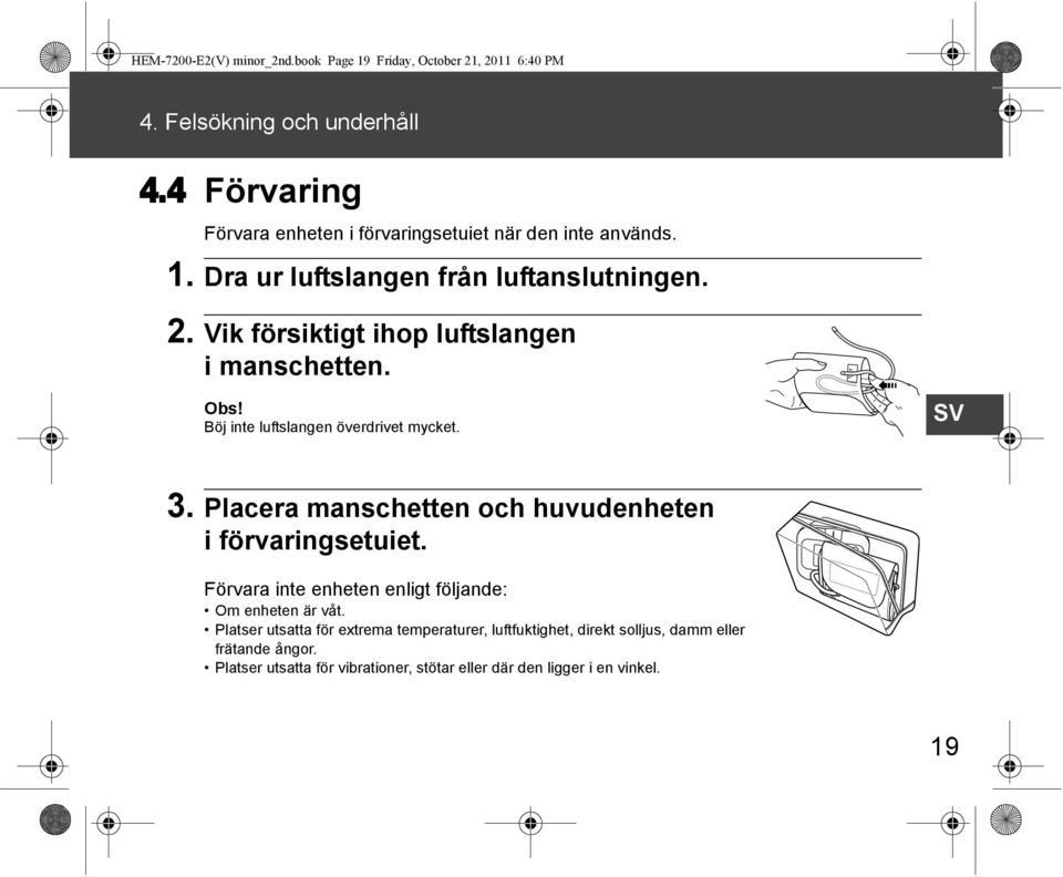 Vik försiktigt ihop luftslangen i manschetten. Obs! Böj inte luftslangen överdrivet mycket. SV 3.