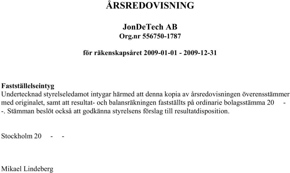 kopia av årsredovisningen överensstämmer med originalet, samt att resultat- och balansräkningen