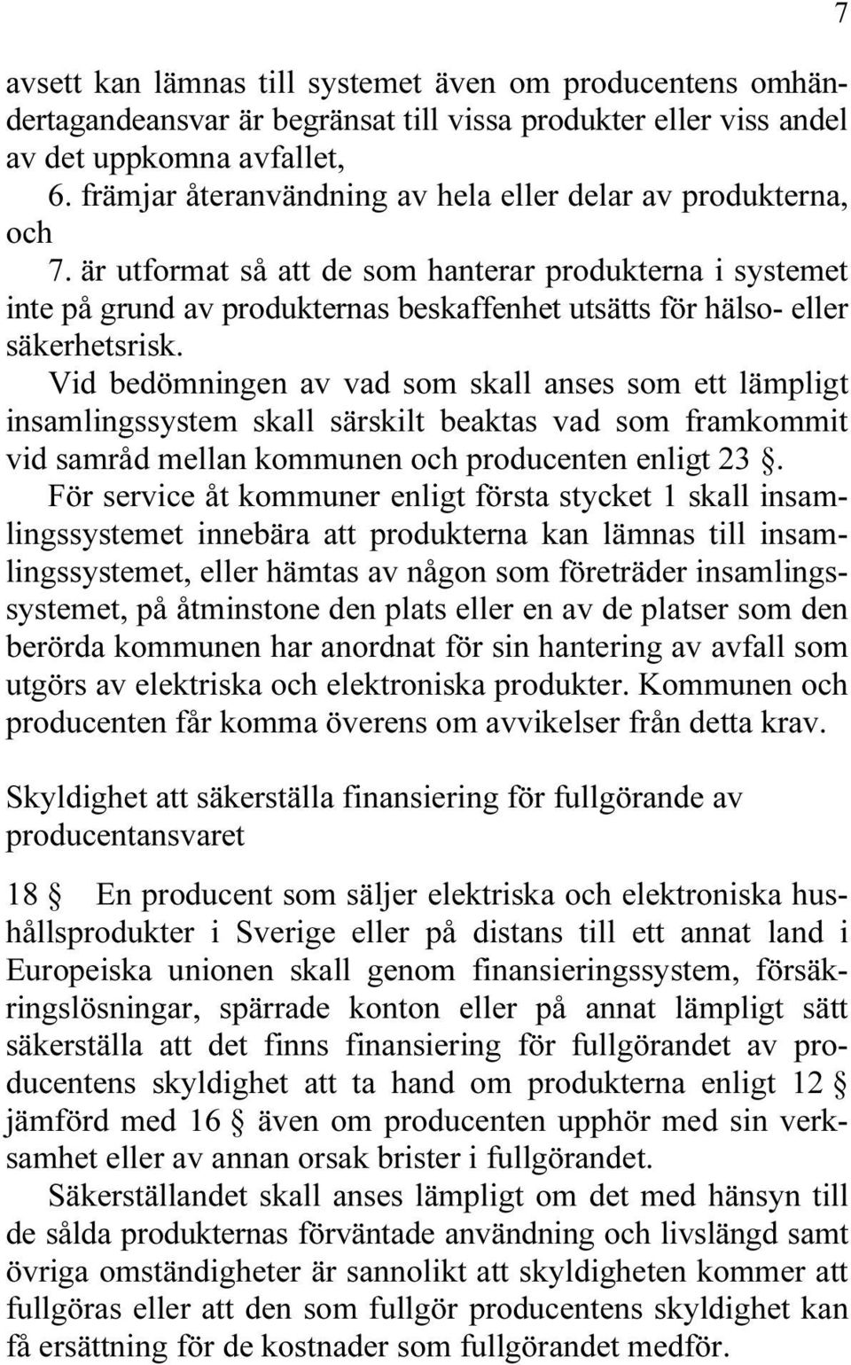 är utformat så att de som hanterar produkterna i systemet inte på grund av produkternas beskaffenhet utsätts för hälso- eller säkerhetsrisk.