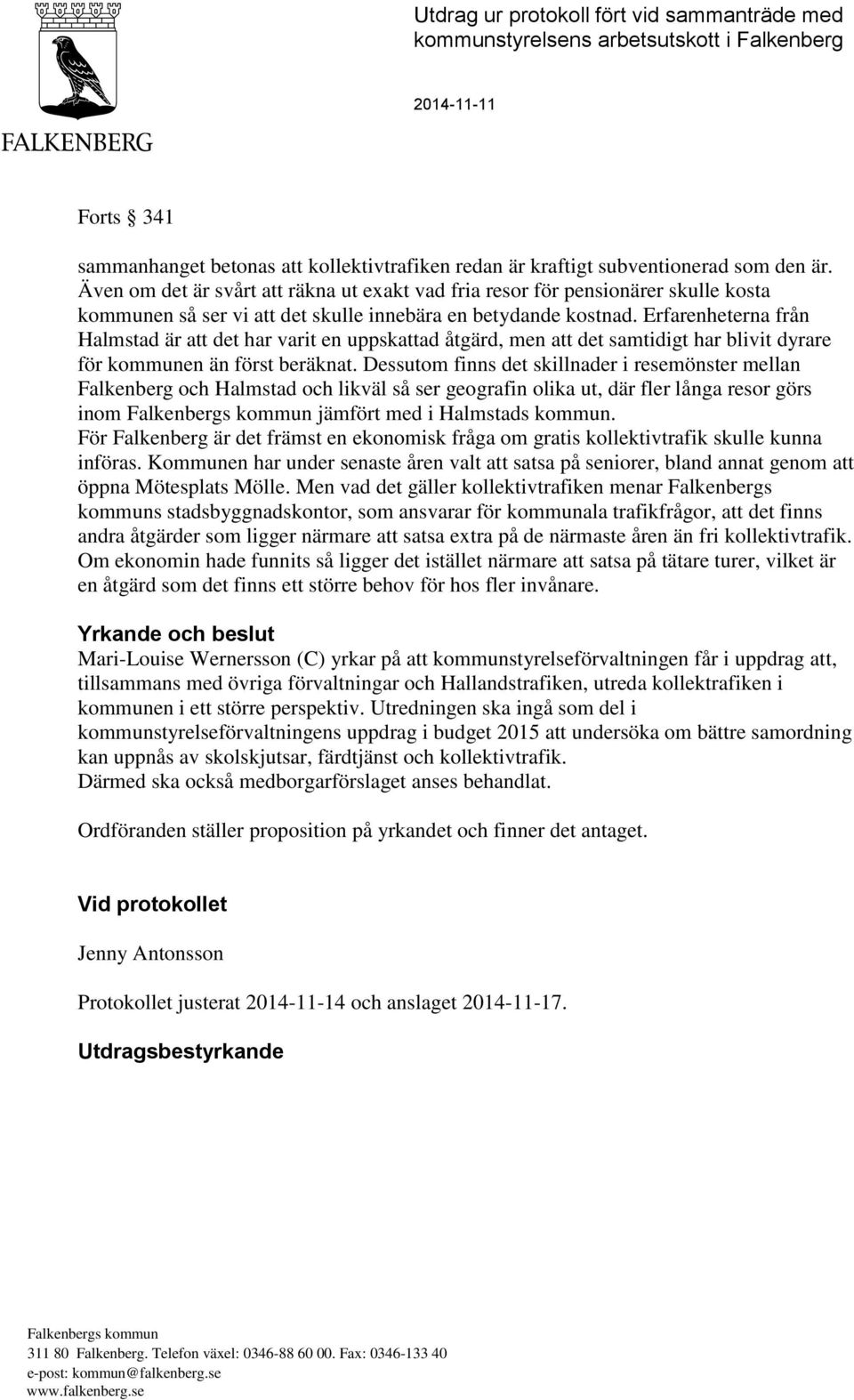 Erfarenheterna från Halmstad är att det har varit en uppskattad åtgärd, men att det samtidigt har blivit dyrare för kommunen än först beräknat.