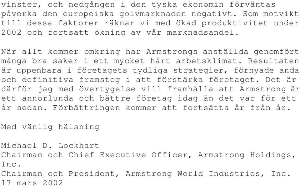 När allt kommer omkring har Armstrongs anställda genomfört många bra saker i ett mycket hårt arbetsklimat.