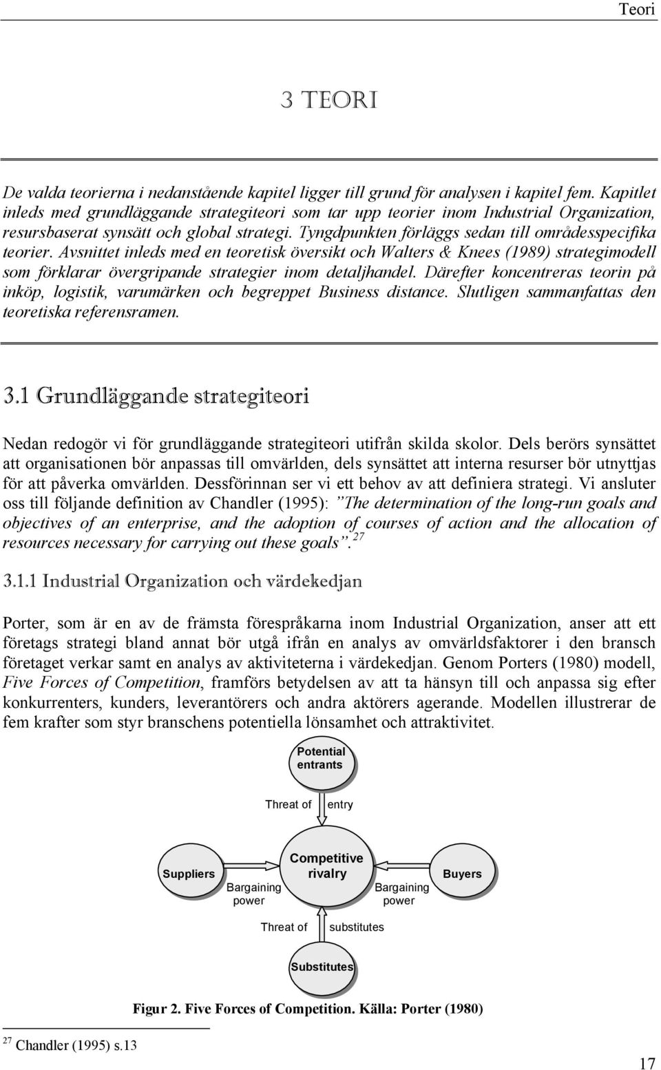 Avsnittet inleds med en teoretisk översikt och Walters & Knees (1989) strategimodell som förklarar övergripande strategier inom detaljhandel.