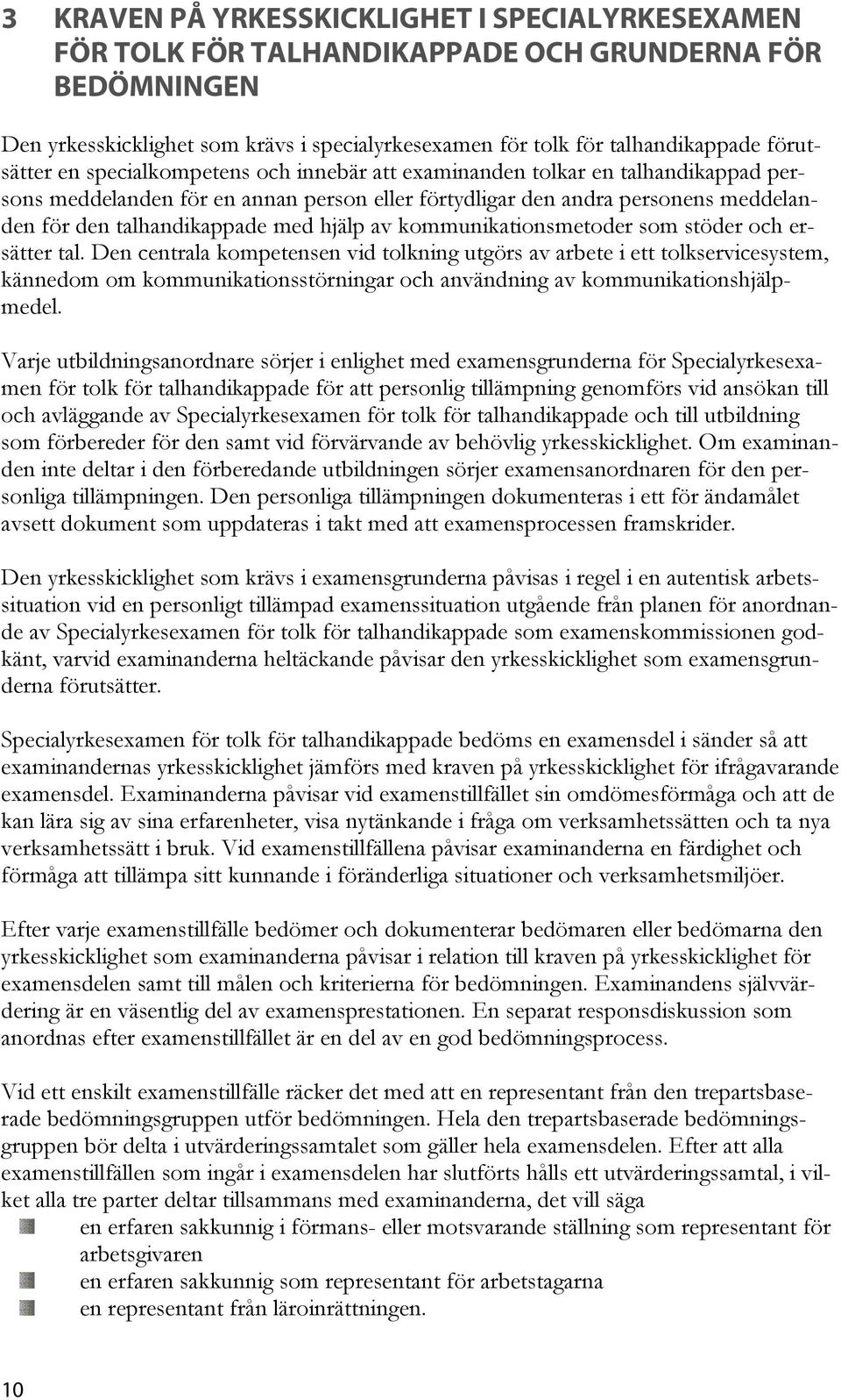 med hjälp av kommunikationsmetoder som stöder och ersätter tal.