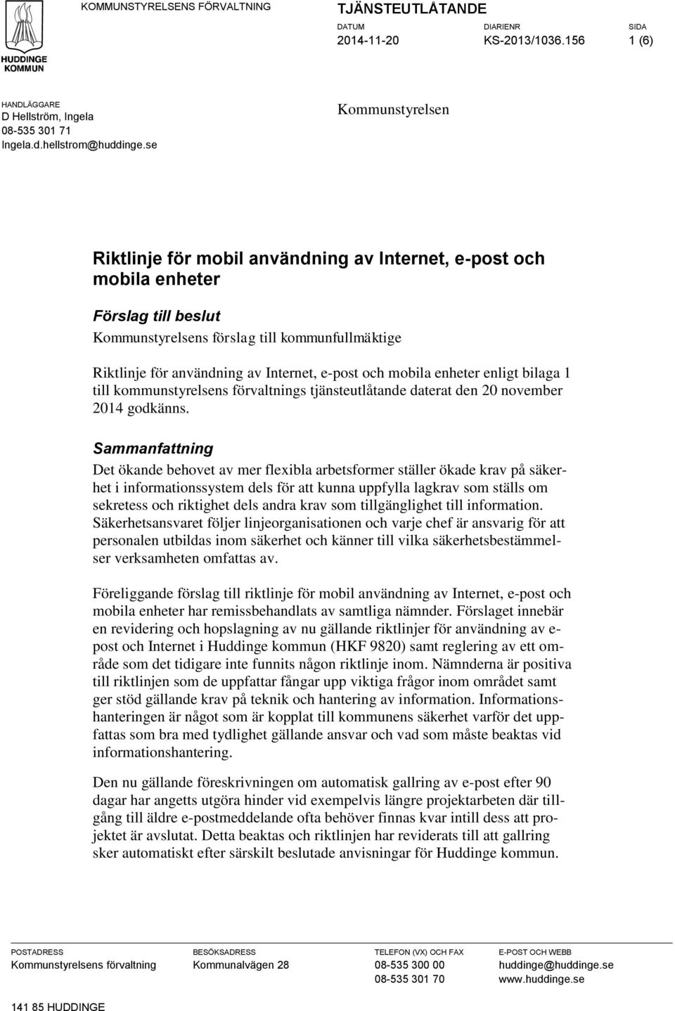 e-post och mobila enheter enligt bilaga 1 till kommunstyrelsens förvaltnings tjänsteutlåtande daterat den 20 november 2014 godkänns.