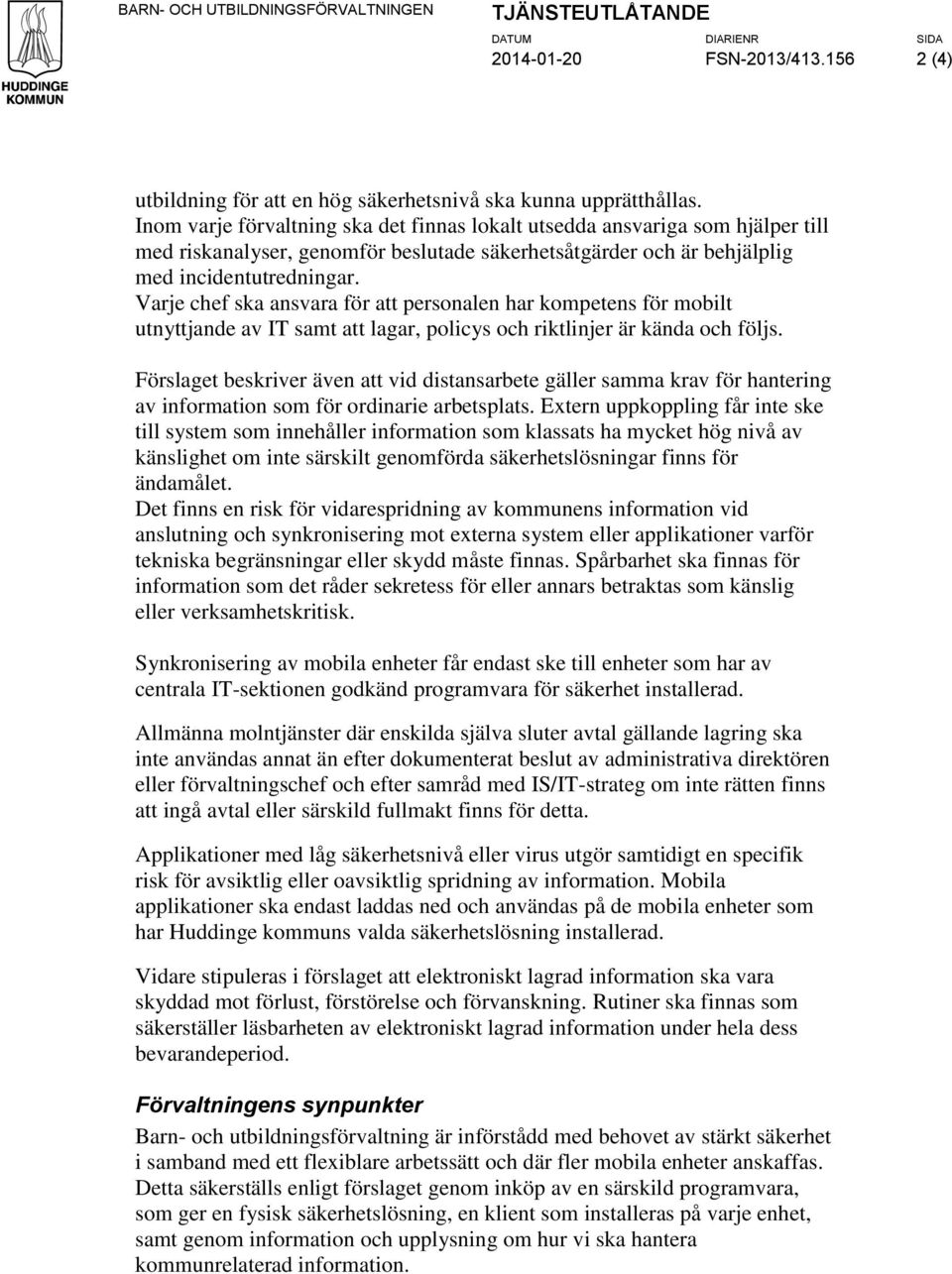 Varje chef ska ansvara för att personalen har kompetens för mobilt utnyttjande av IT samt att lagar, policys och riktlinjer är kända och följs.