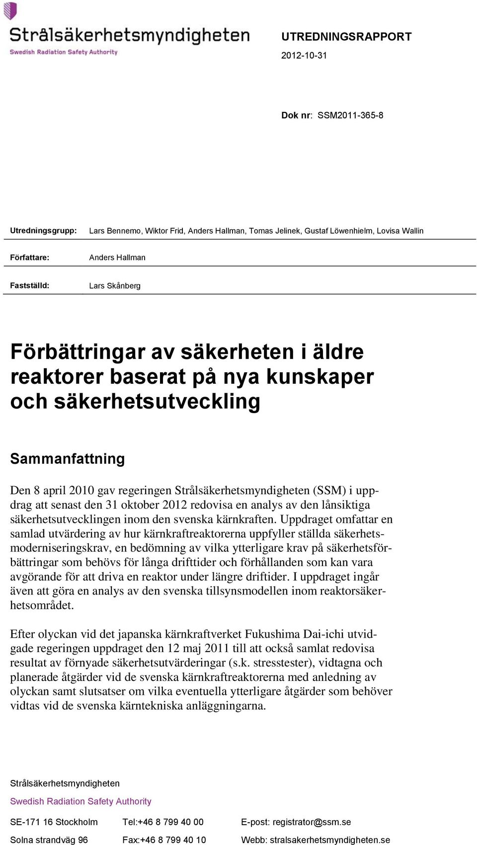 31 oktober 2012 redovisa en analys av den lånsiktiga säkerhetsutvecklingen inom den svenska kärnkraften.