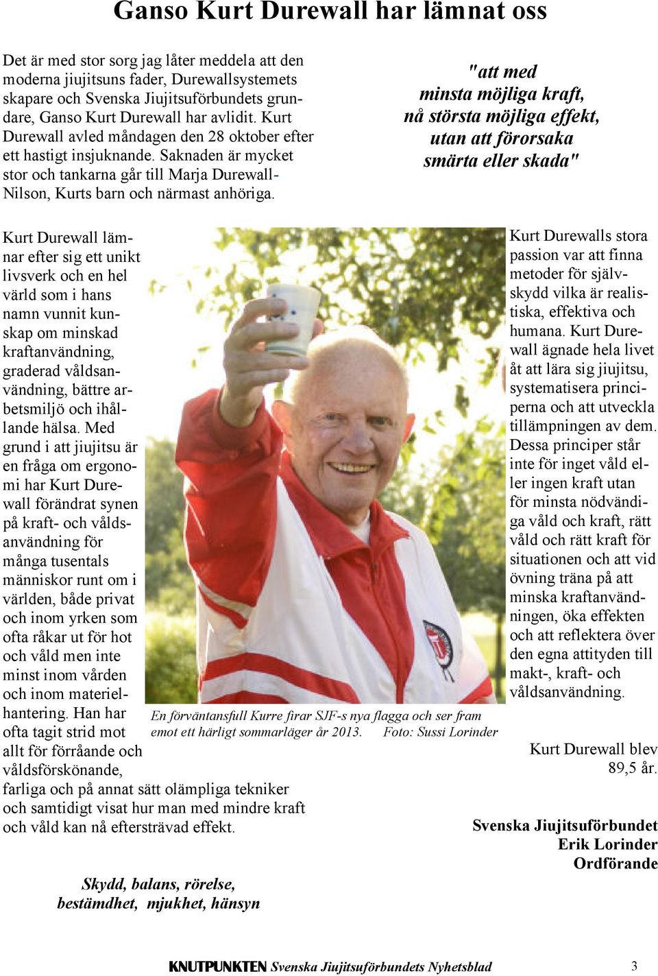 "att med minsta möjliga kraft, nå största möjliga effekt, utan att förorsaka smärta eller skada" Kurt Durewall lämnar efter sig ett unikt livsverk och en hel värld som i hans namn vunnit kunskap om