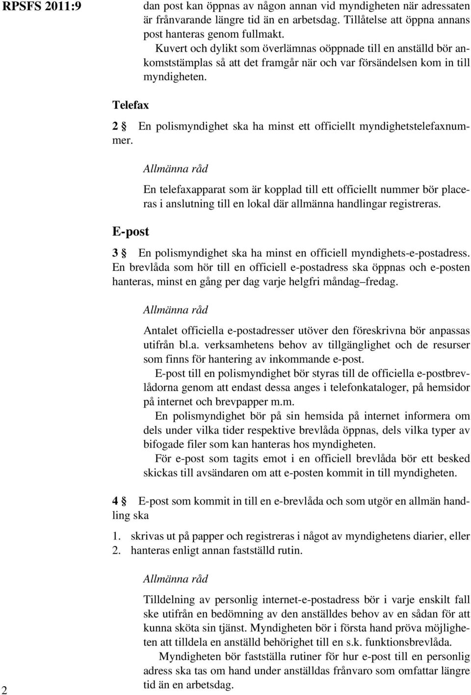 Telefax 2 En polismyndighet ska ha minst ett officiellt myndighetstelefaxnummer.