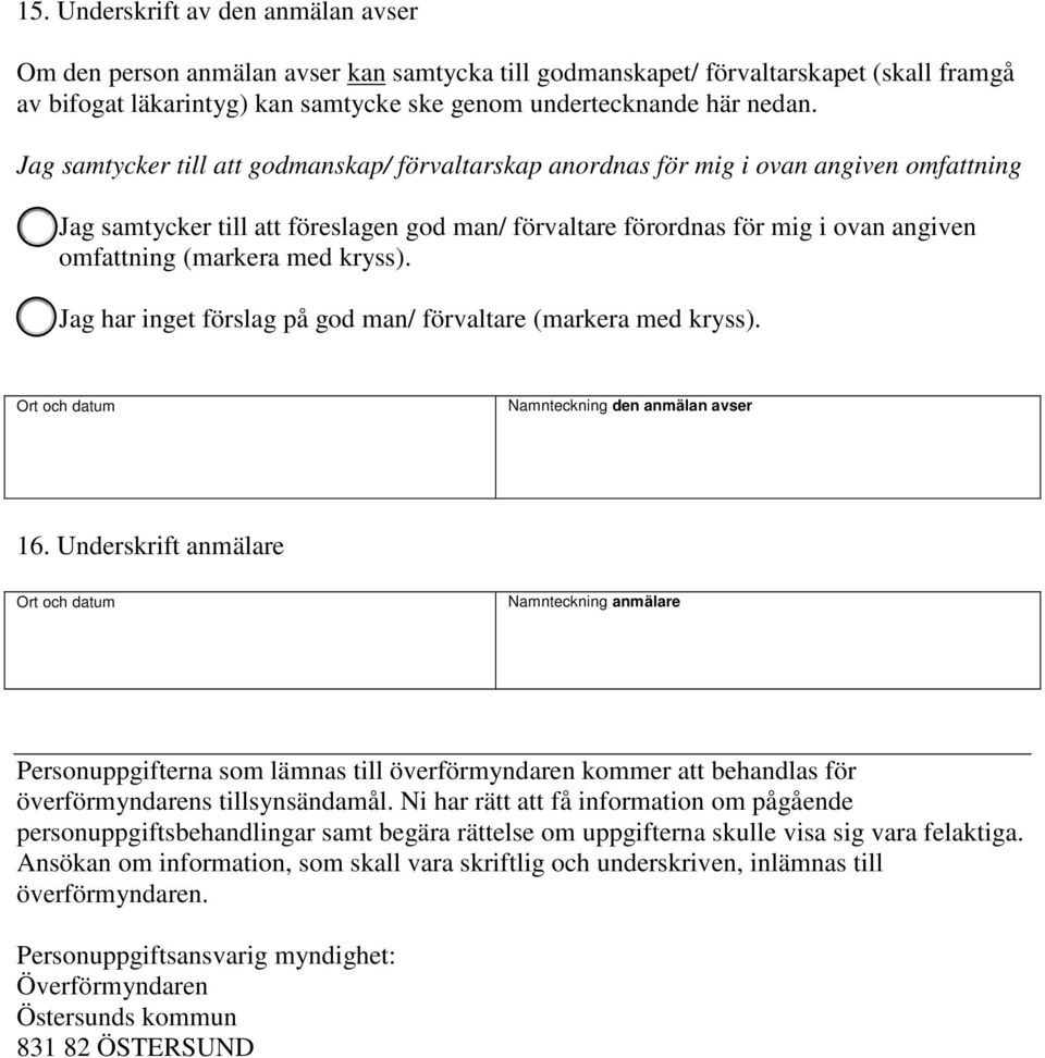 med kryss). Jag har inget förslag på god man/ förvaltare (markera med kryss). Ort och datum teckning den anmälan avser 16.