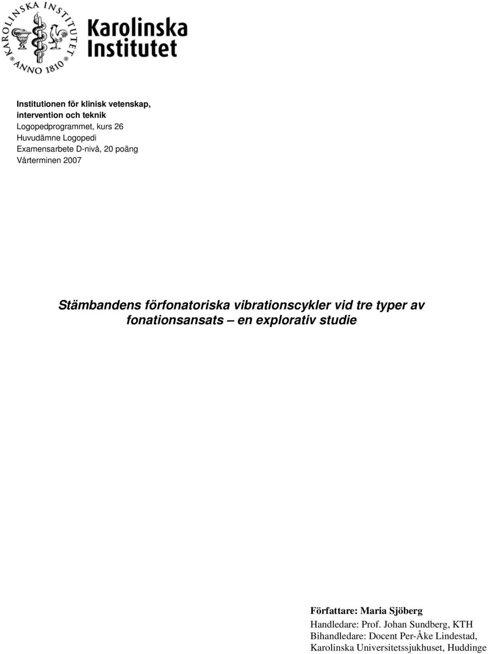 vid tre typer av fonationsansats en explorativ studie Författare: Maria Sjöberg Handledare: Prof.