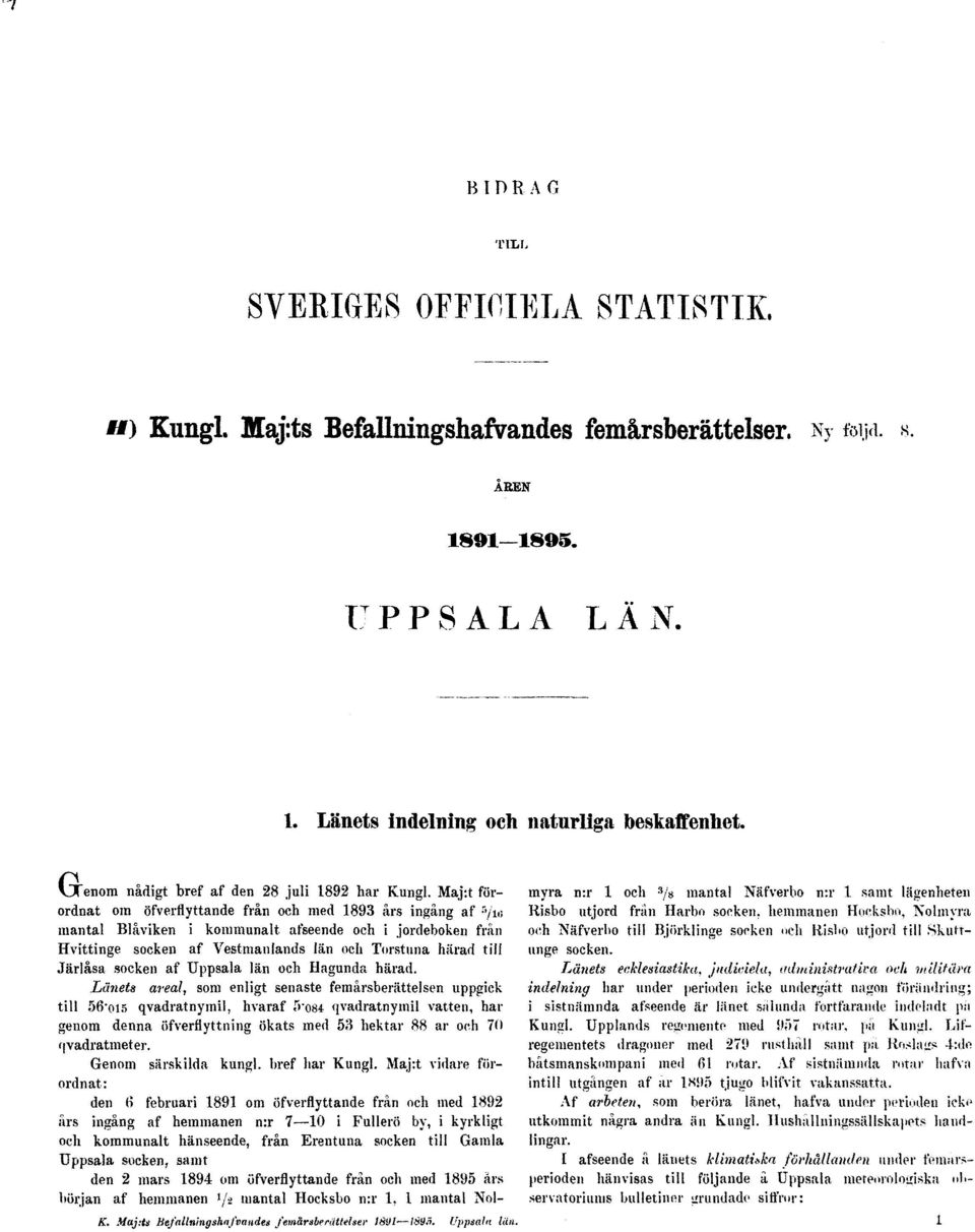 Maj:t förordnat om öfverflyttande från och med 1893 års ingång af r, /iis mantal Blåviken i kommunalt afseende och i jordeboken från Hvittinge socken af Vestmanlands län och Torstuna härad till