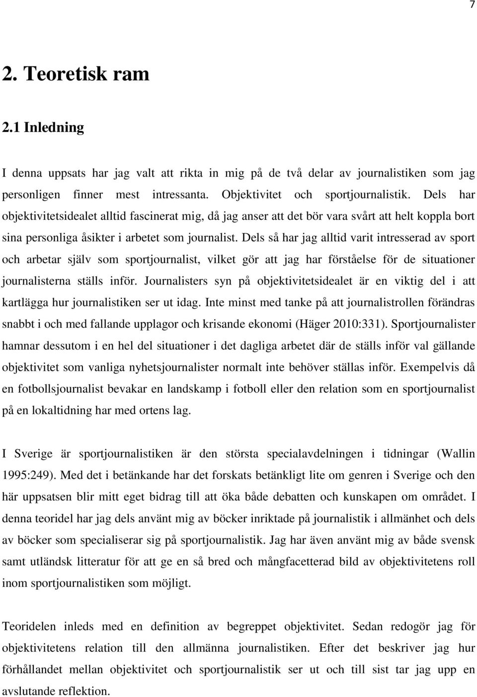 Dels så har jag alltid varit intresserad av sport och arbetar själv som sportjournalist, vilket gör att jag har förståelse för de situationer journalisterna ställs inför.