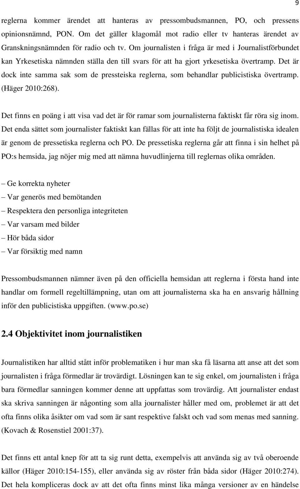 Det är dock inte samma sak som de pressteiska reglerna, som behandlar publicistiska övertramp. (Häger 2010:268).