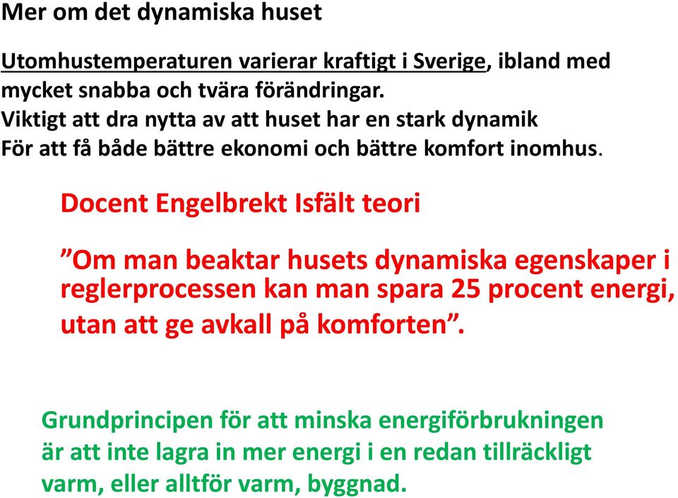 Docent Engelbrekt Isfält teori Om man beaktar husets dynamiska egenskaper i reglerprocessen kan man spara 25 procent energi, utan att