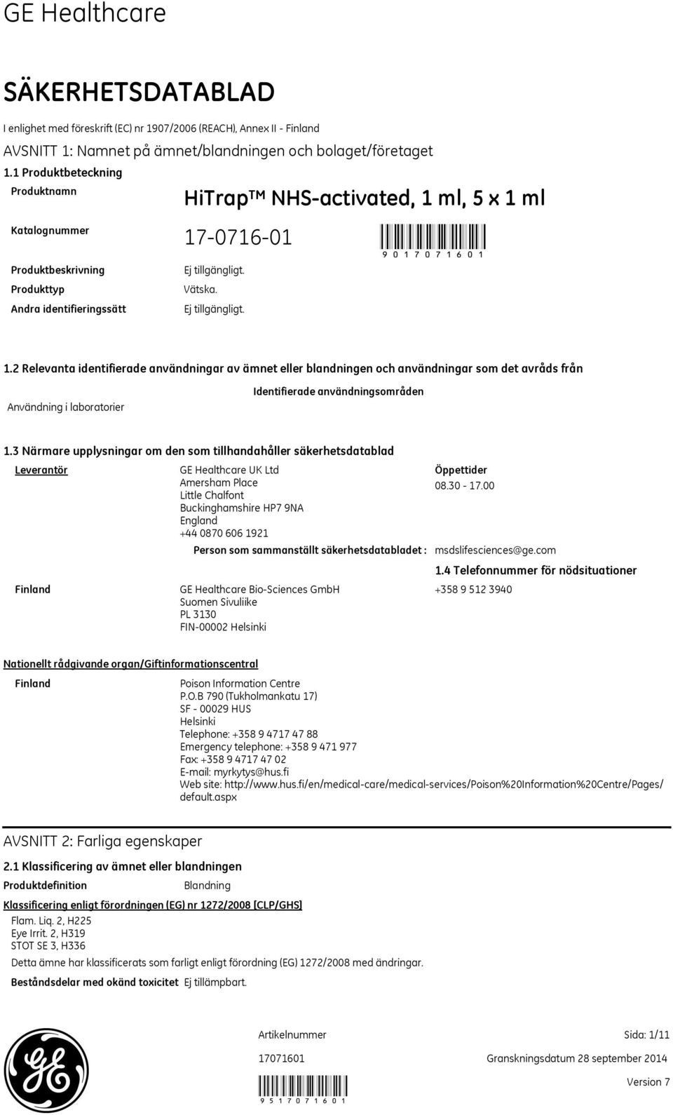 ml, 5 x 1 ml 17-0716-01 90 Vätska. 1.2 Relevanta identifierade användningar av ämnet eller blandningen och användningar som det avråds från Användning i laboratorier Identifierade användningsområden 1.