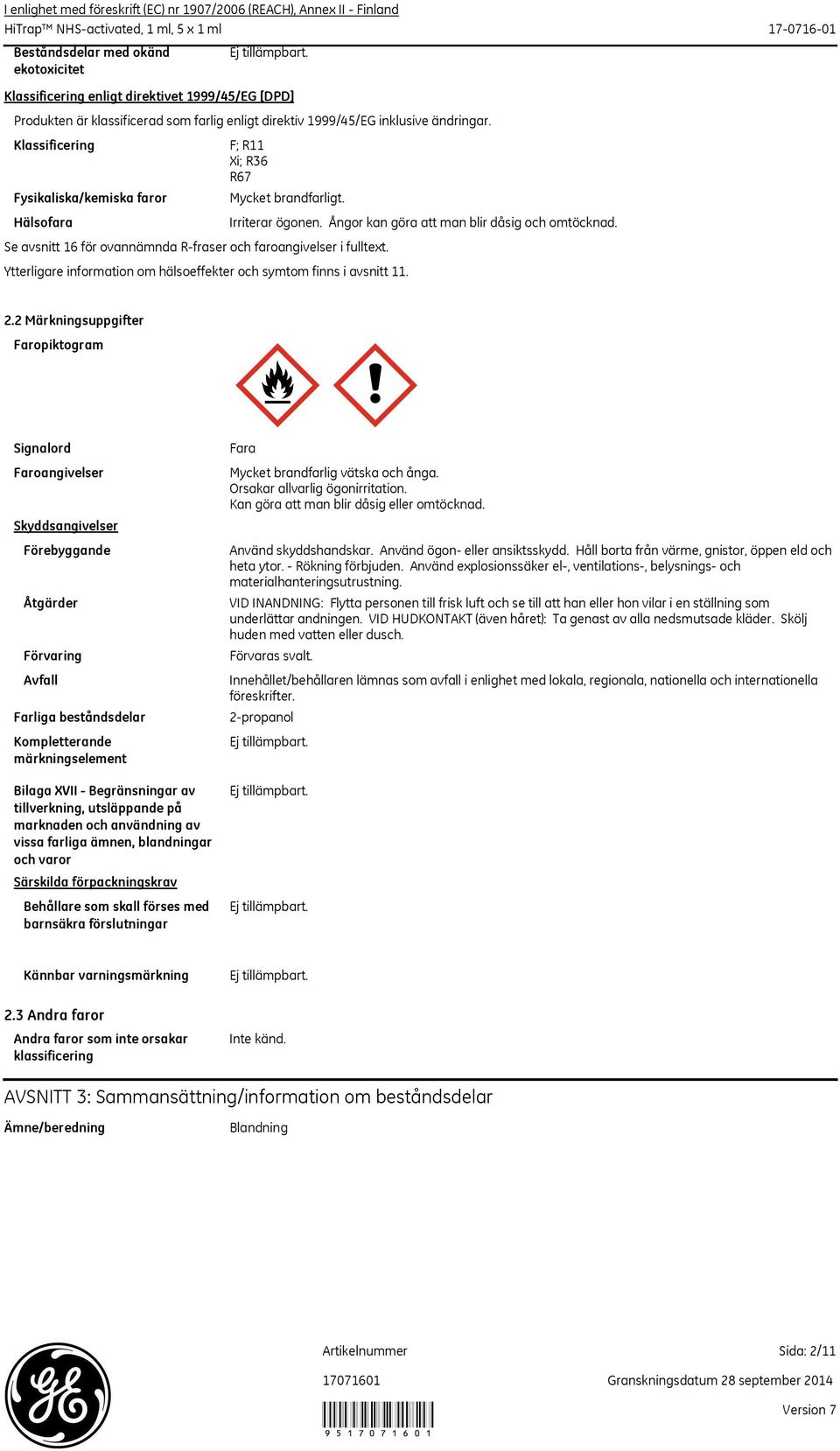 Ytterligare information om hälsoeffekter och symtom finns i avsnitt 11. Irriterar ögonen. Ångor kan göra att man blir dåsig och omtöcknad. 2.