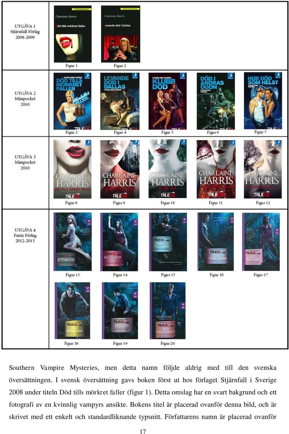 faller (figur 1). Detta omslag har en svart bakgrund och ett fotografi av en kvinnlig vampyrs ansikte.