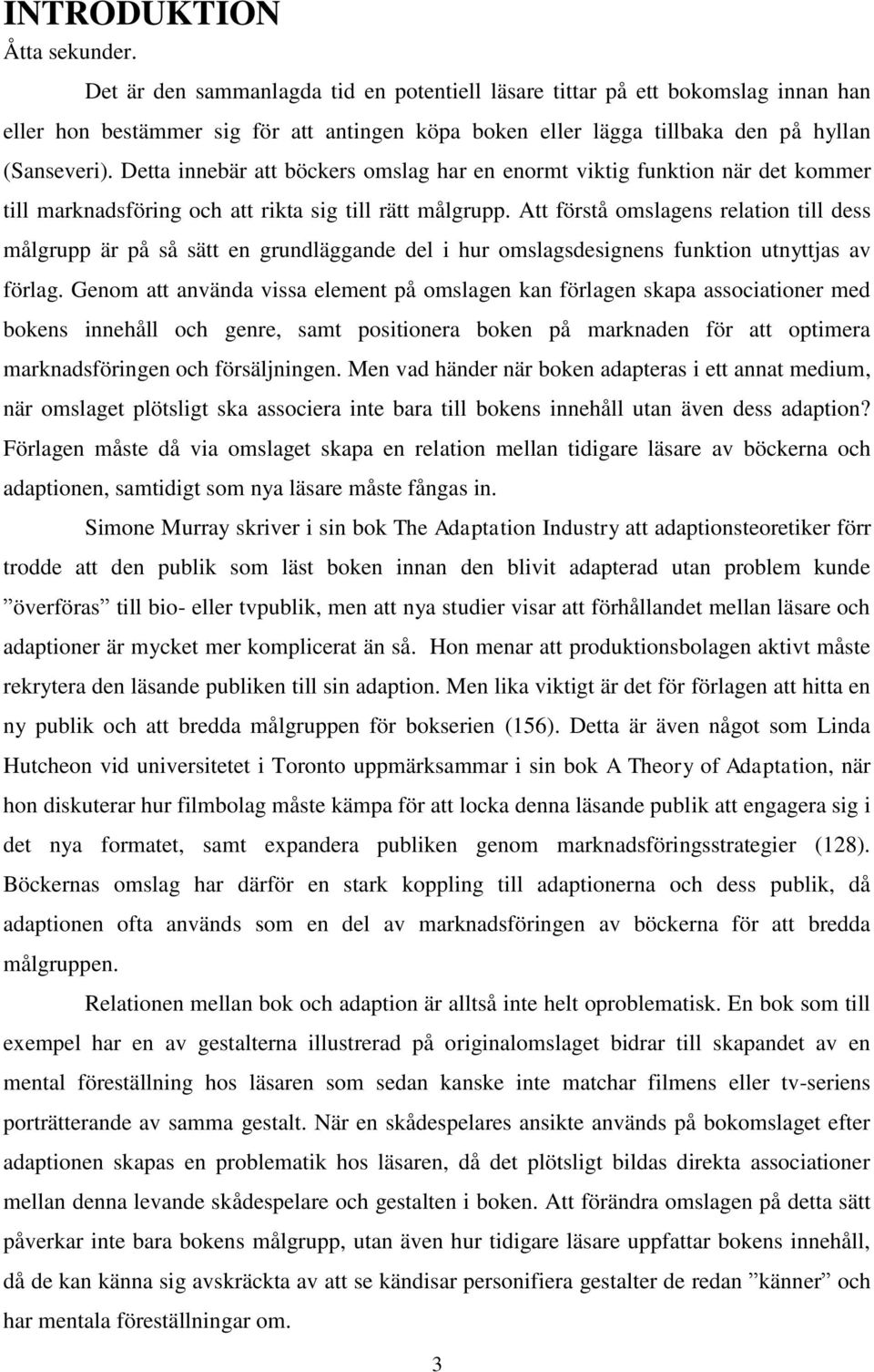 Detta innebär att böckers omslag har en enormt viktig funktion när det kommer till marknadsföring och att rikta sig till rätt målgrupp.