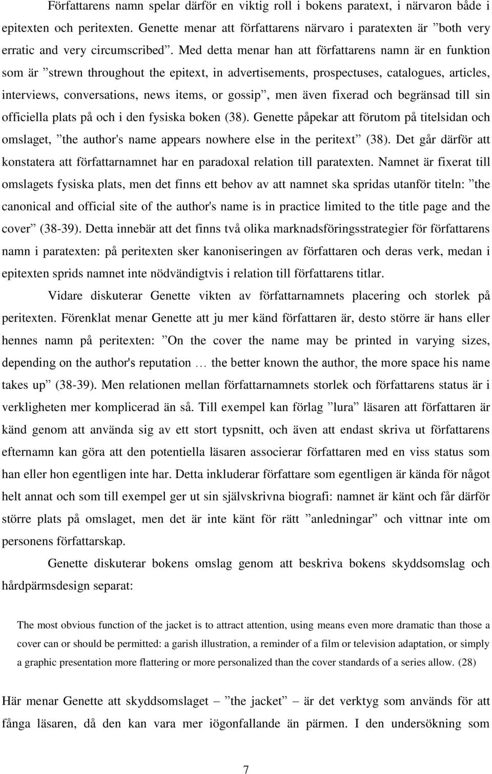 Med detta menar han att författarens namn är en funktion som är strewn throughout the epitext, in advertisements, prospectuses, catalogues, articles, interviews, conversations, news items, or gossip,