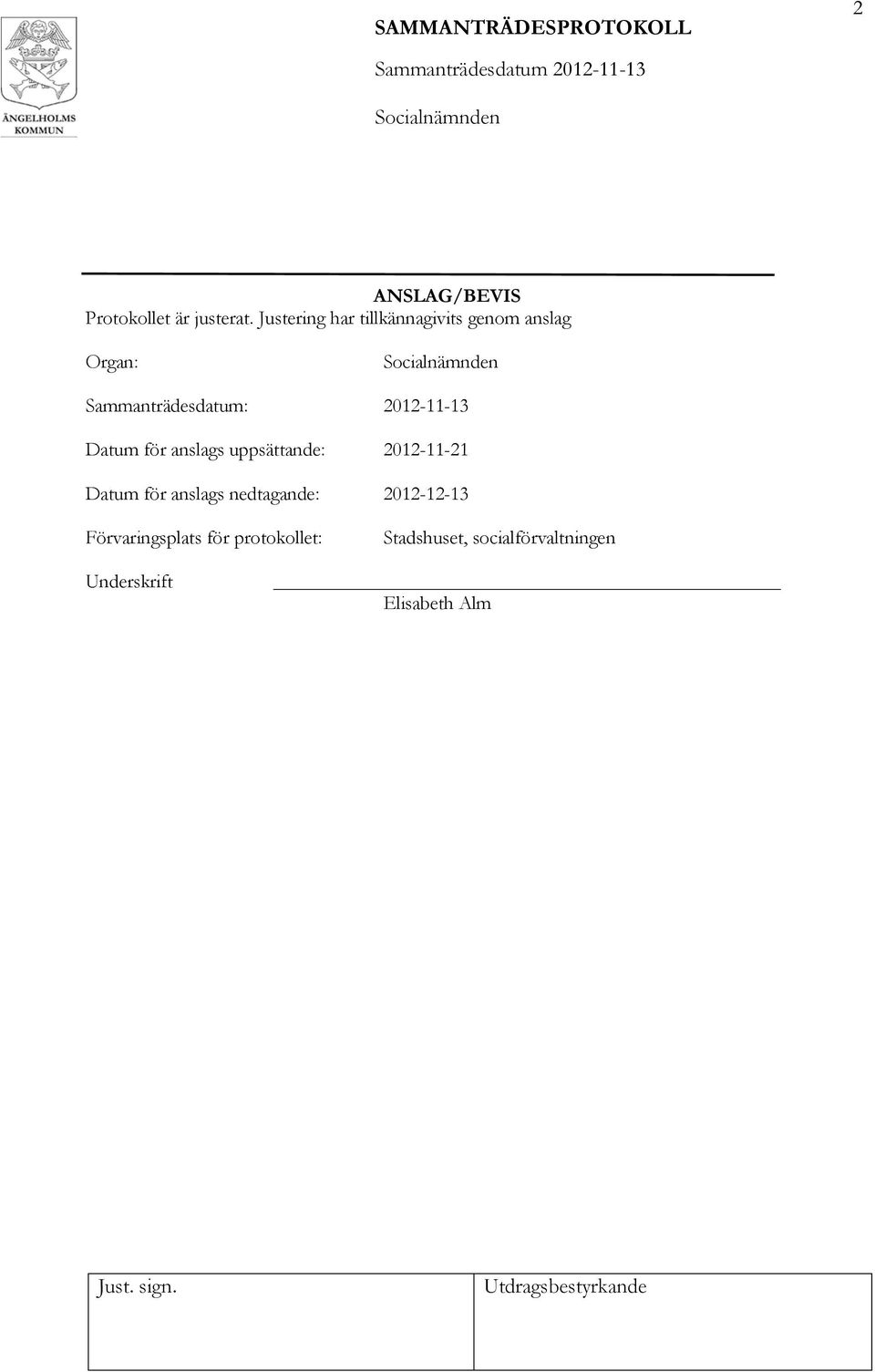 2012-11-13 Datum för anslags uppsättande: 2012-11-21 Datum för anslags