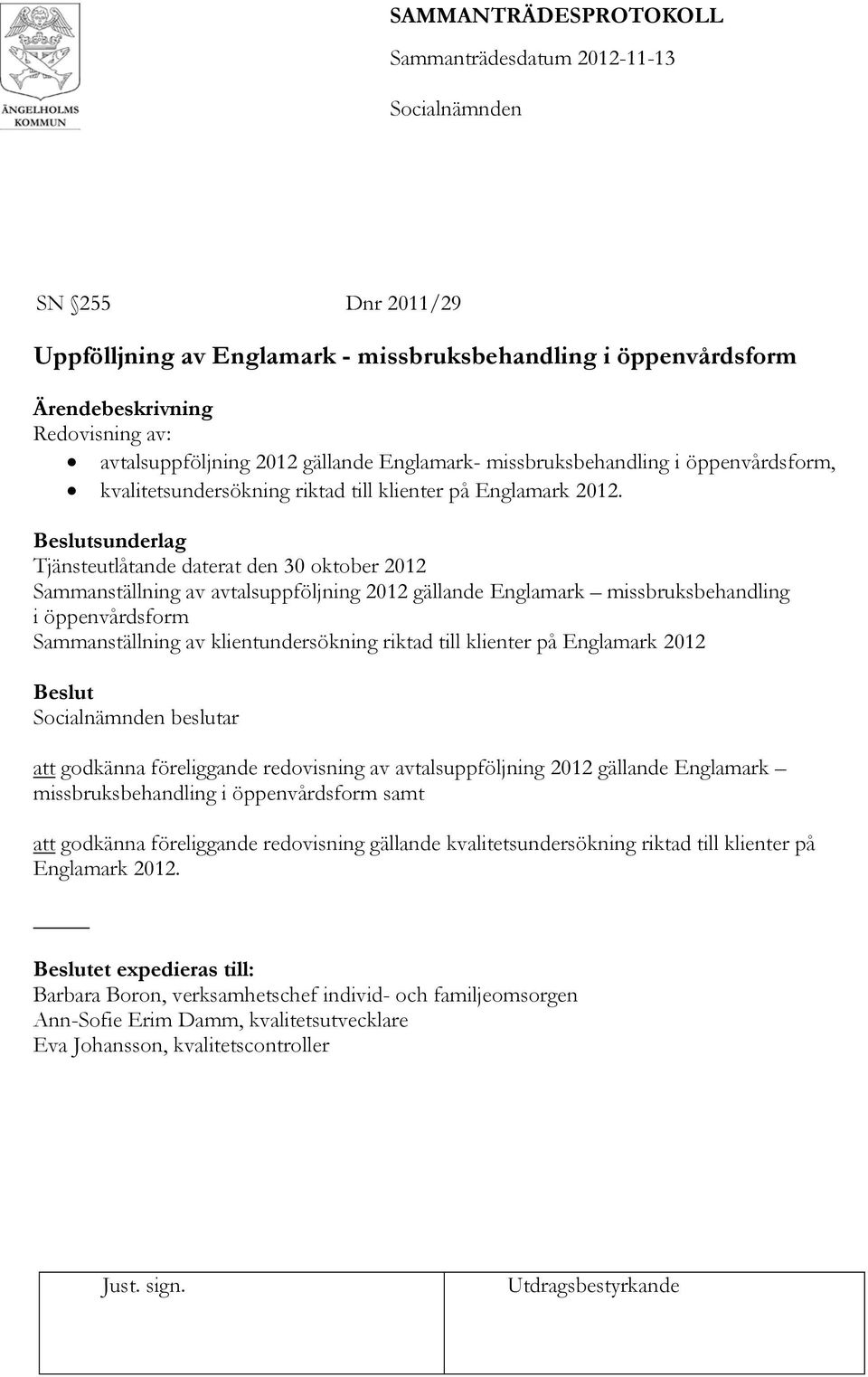 Beslutsunderlag Tjänsteutlåtande daterat den 30 oktober 2012 Sammanställning av avtalsuppföljning 2012 gällande Englamark missbruksbehandling i öppenvårdsform Sammanställning av klientundersökning