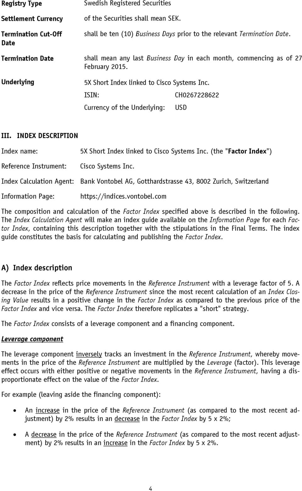 ISIN: CH0267228622 Currency of the Underlying: USD III. INDEX DESCRIPTION Index name: Reference Instrument: 5X Short Index linked to Cisco Systems Inc. (the "Factor Index") Cisco Systems Inc.