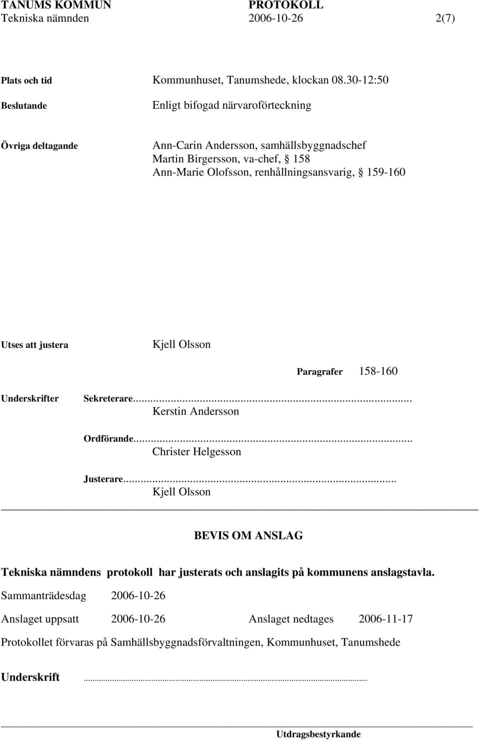 renhållningsansvarig, 159-160 Utses att justera Kjell Olsson Paragrafer 158-160 Underskrifter Sekreterare... Kerstin Andersson Ordförande... Christer Helgesson Justerare.