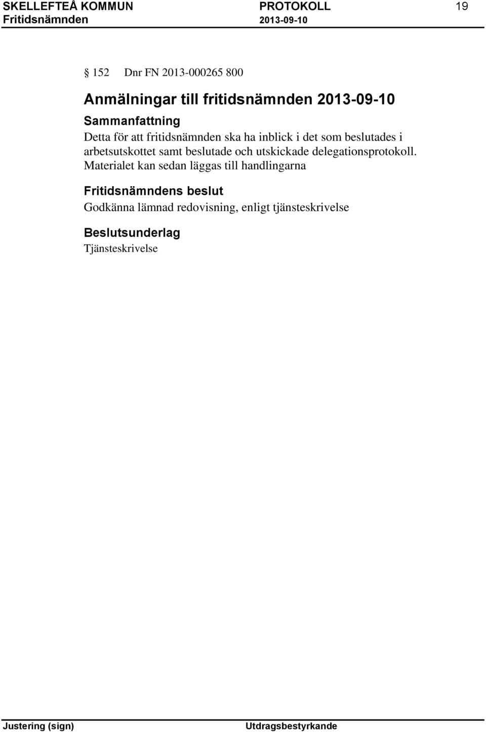 beslutades i arbetsutskottet samt beslutade och utskickade delegationsprotokoll.