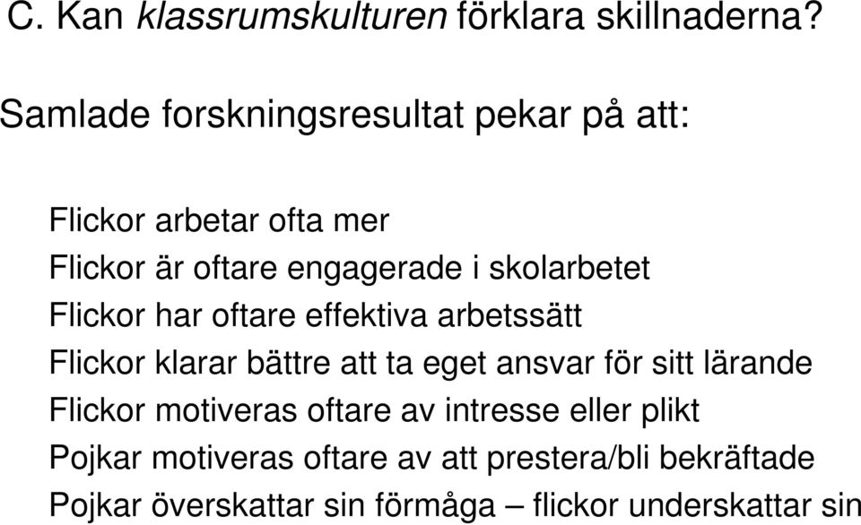 skolarbetet Flickor har oftare effektiva arbetssätt Flickor klarar bättre att ta eget ansvar för sitt